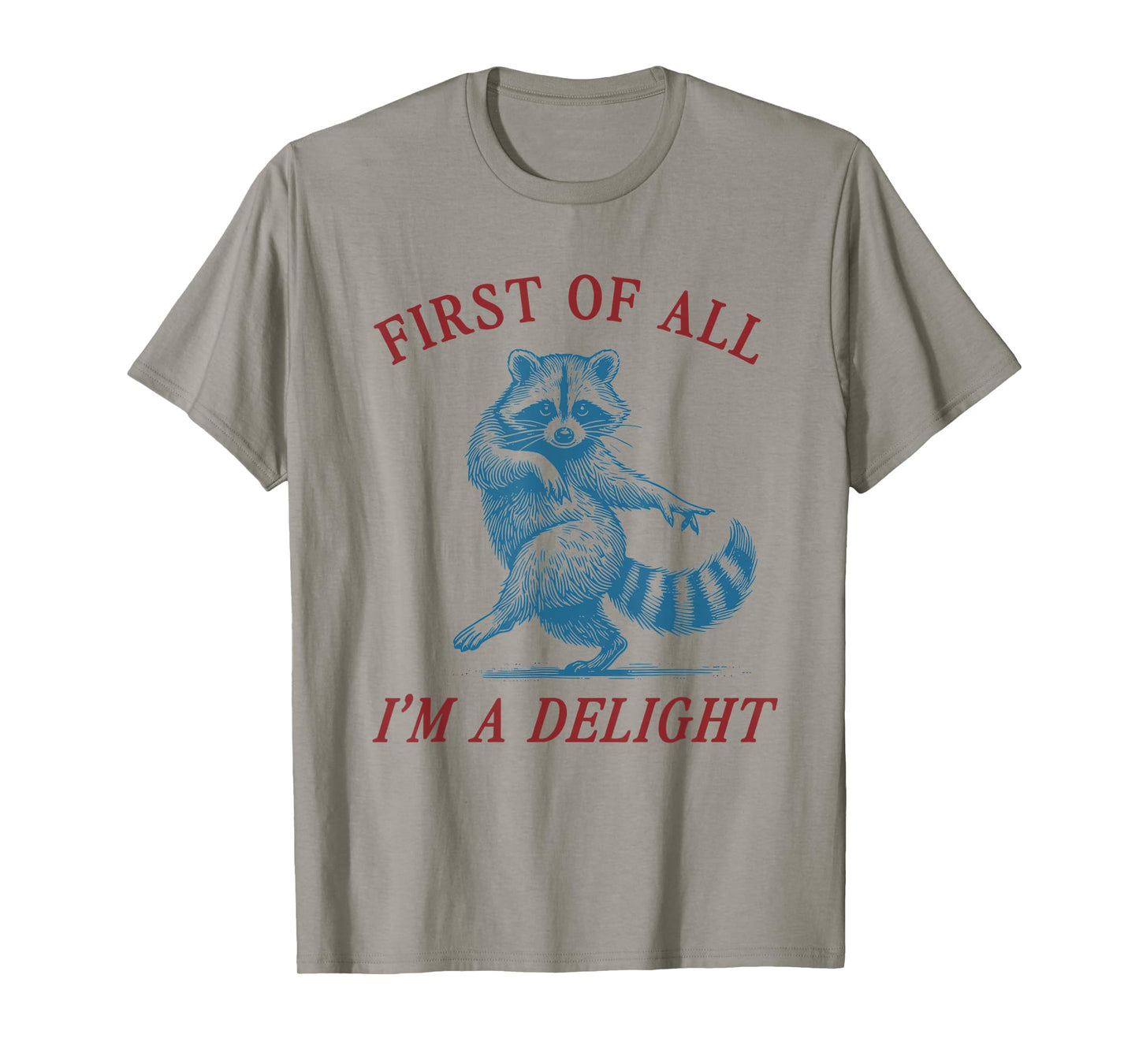 First of All, I'm a Delight Shirt Funny Raccoon Sarcastic T-Shirt