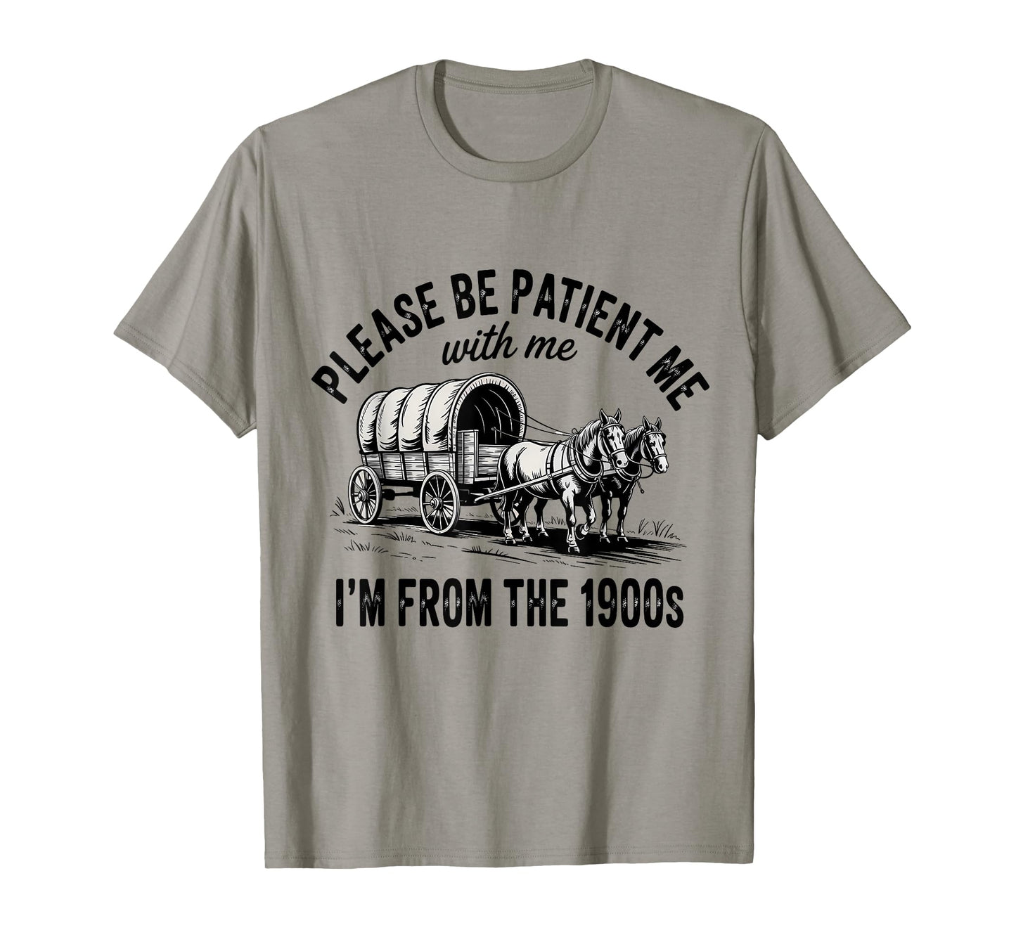 Please Be Patient with Me I'm from The 1900s Vintage Humor T-Shirt