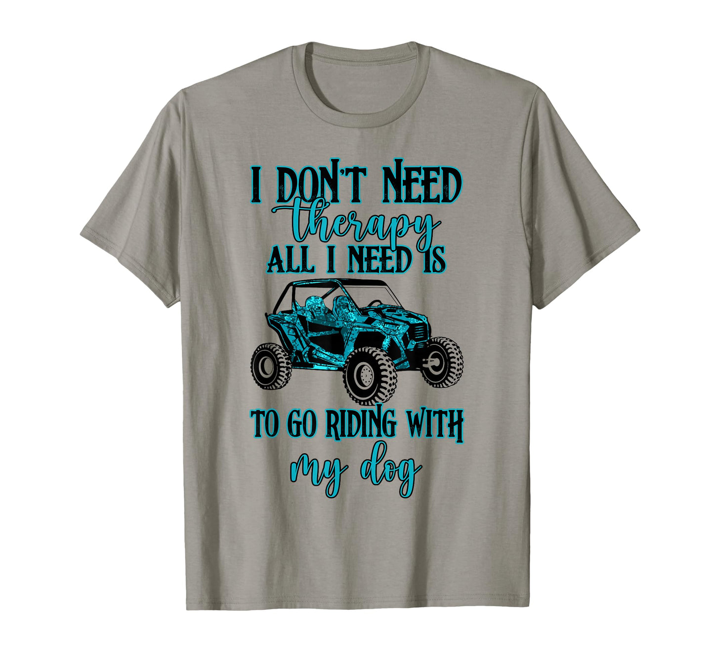 SXS UTV I Don't Need Therapy Just Riding with My Dog T-Shirt