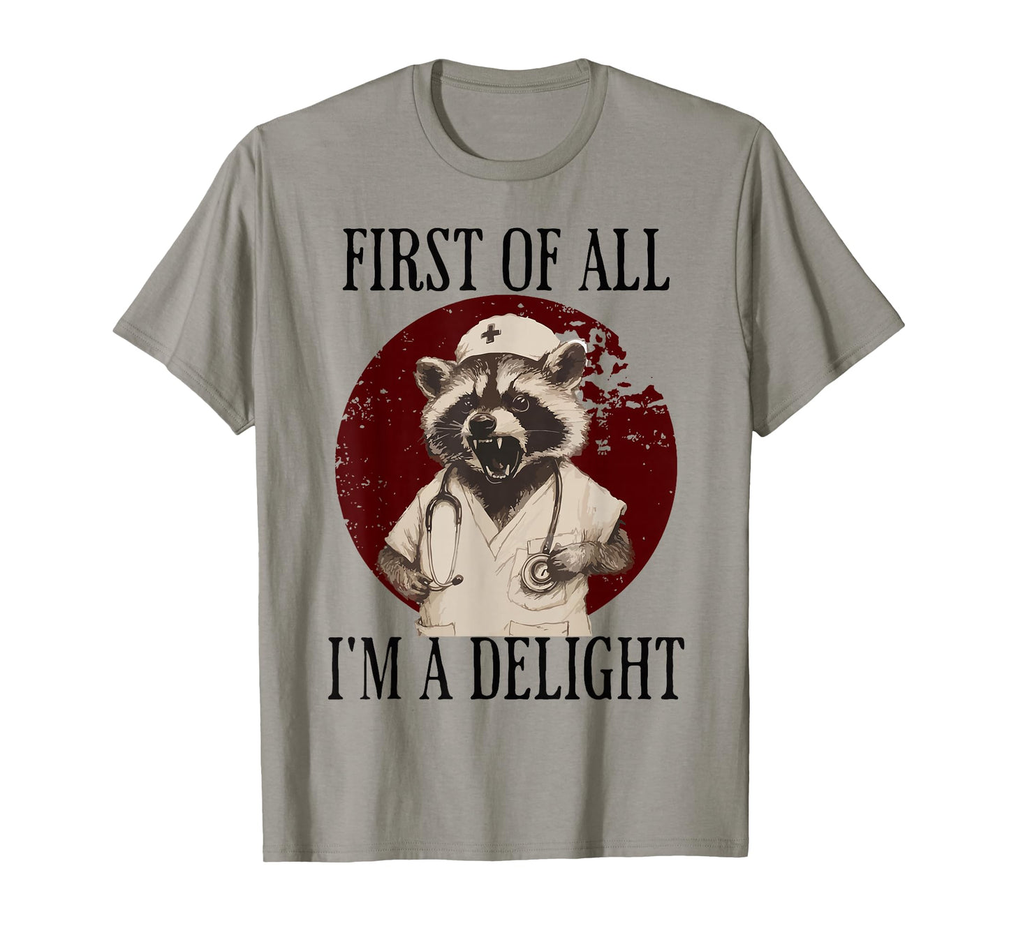 First Of All I'm A Delight Raccoon Nurse T-Shirt