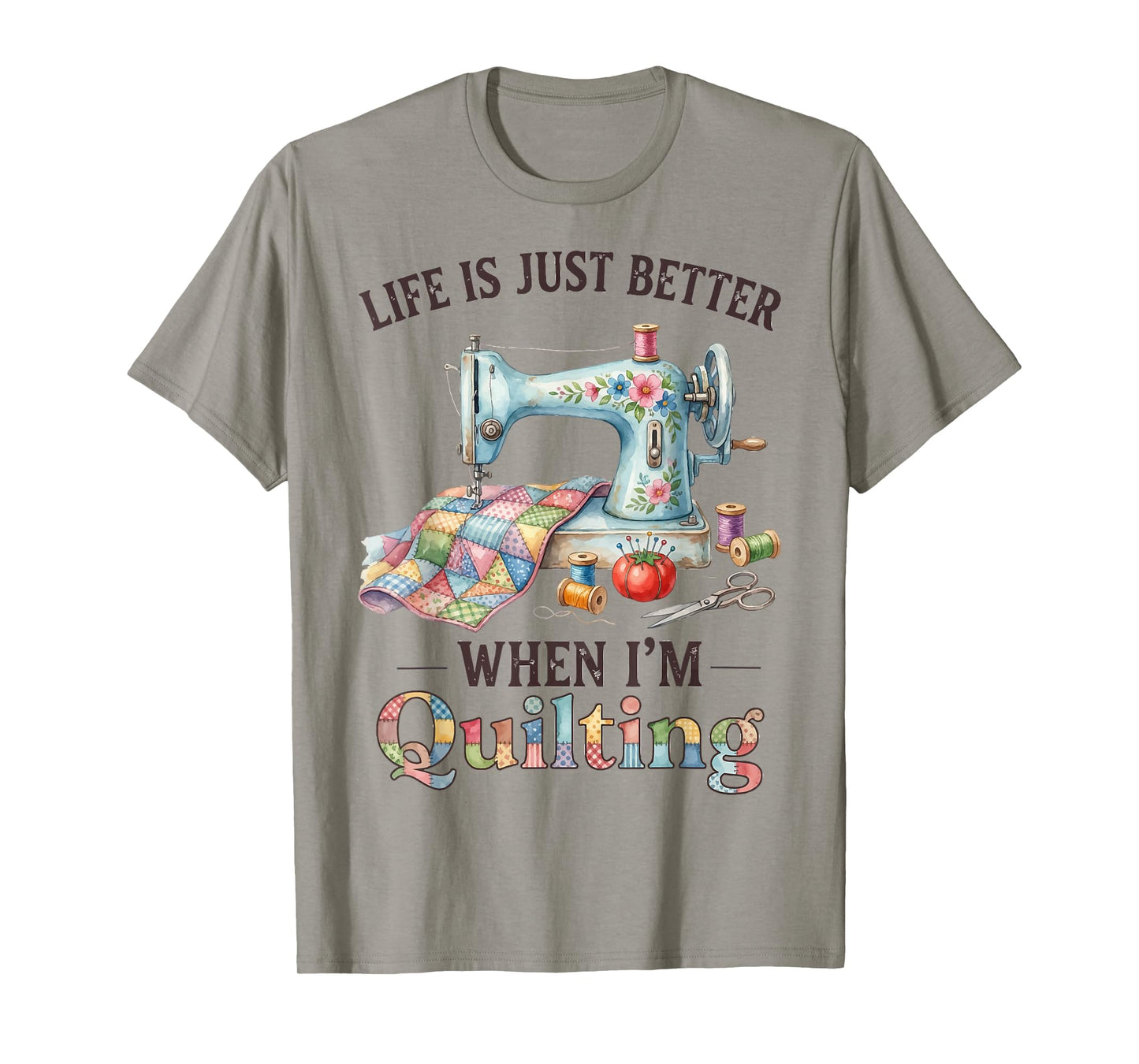 Funny Sewing Art for Women Life Better When Quilting Quilter T-Shirt