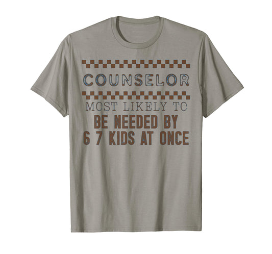 Counselor Most Likely to Be Needed by 6 7 Kids at Once T-Shirt