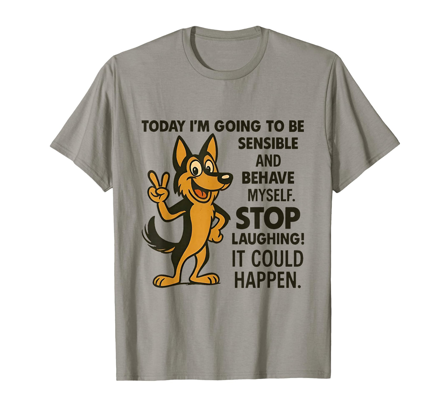 Dog Today I'm Going to Be Sensible and Behave Myself Stop T-Shirt