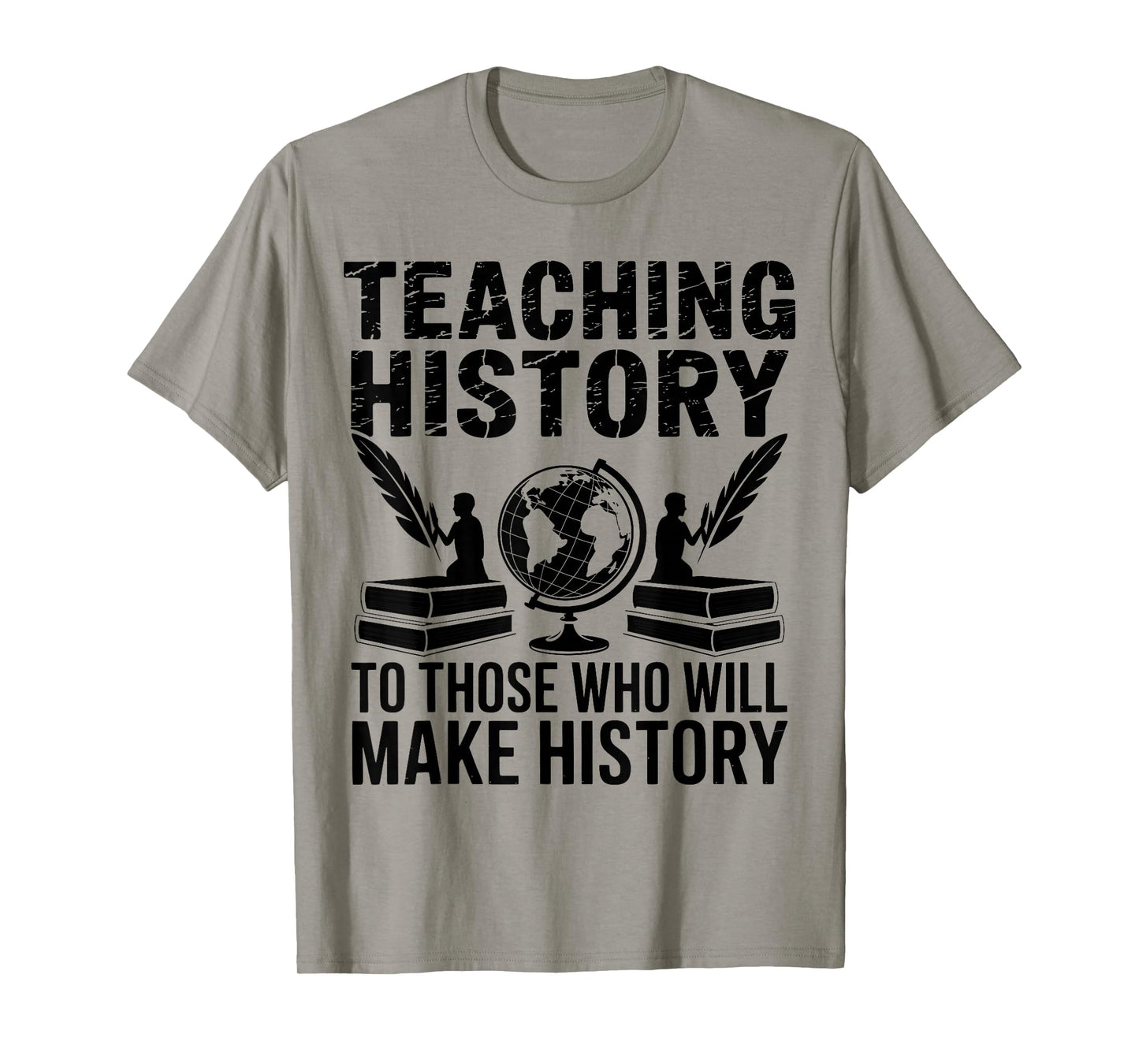 Teaching History to Those Who Will Make History Teacher T-Shirt