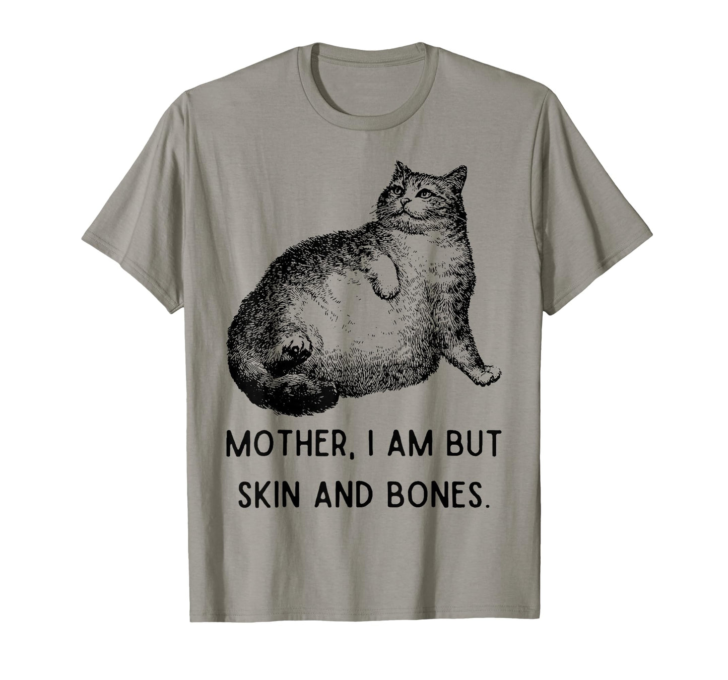 Mother, I Am But Skin and Bones Funny Cat Mom Cute Cat Lover T-Shirt