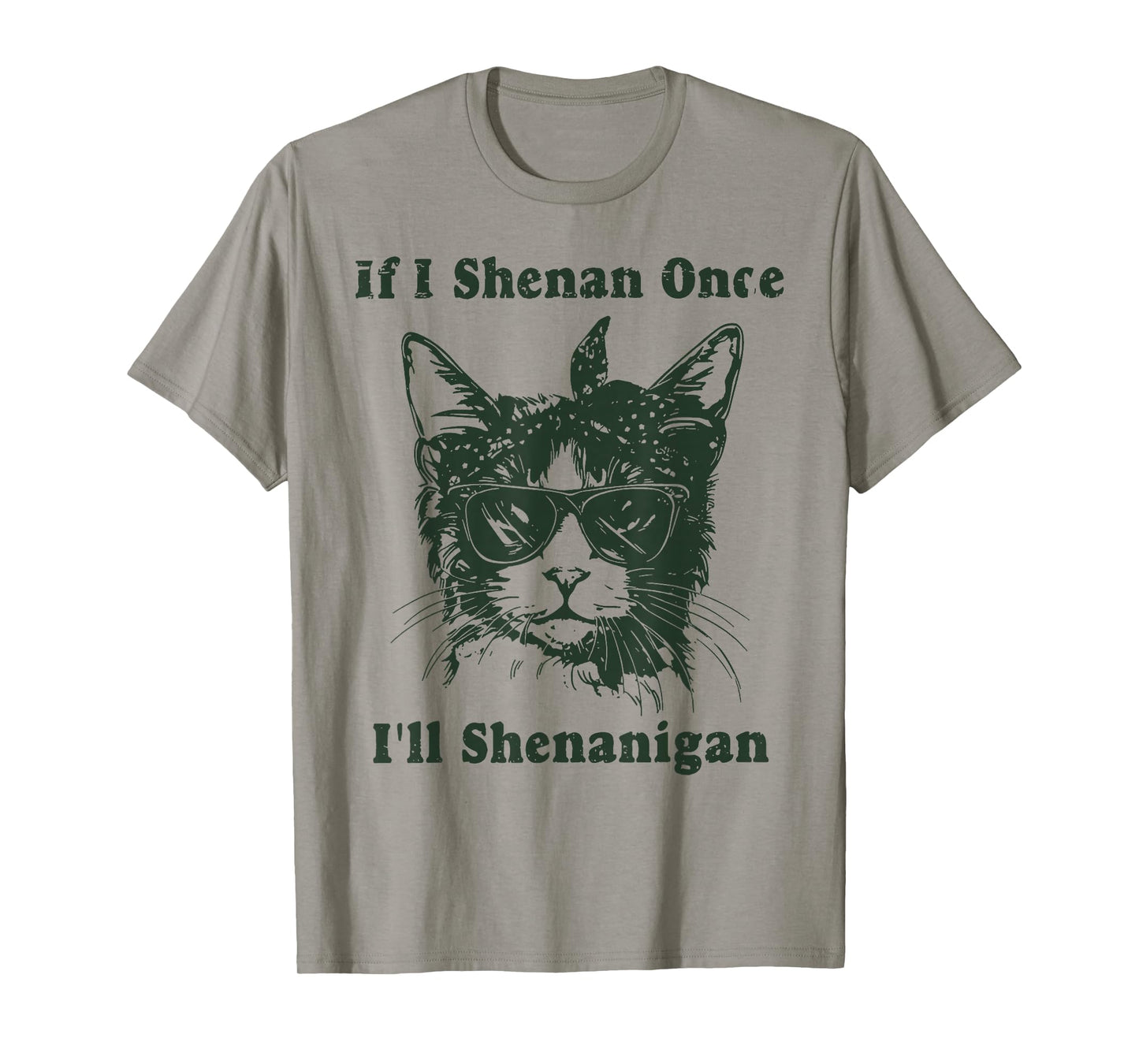Cat If I Shenan Once I'll Shenanigan T-Shirt