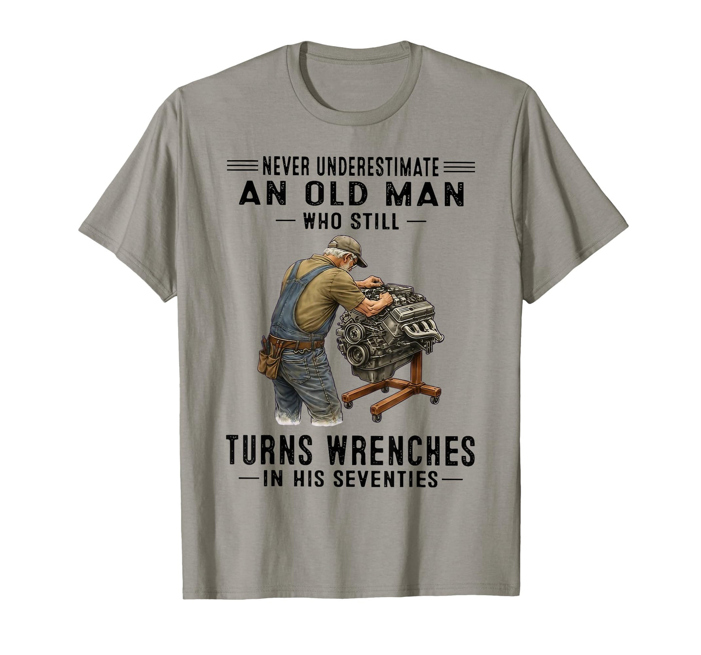 Never Underestimate an Old Man Who Still Turns Wrenches T-Shirt