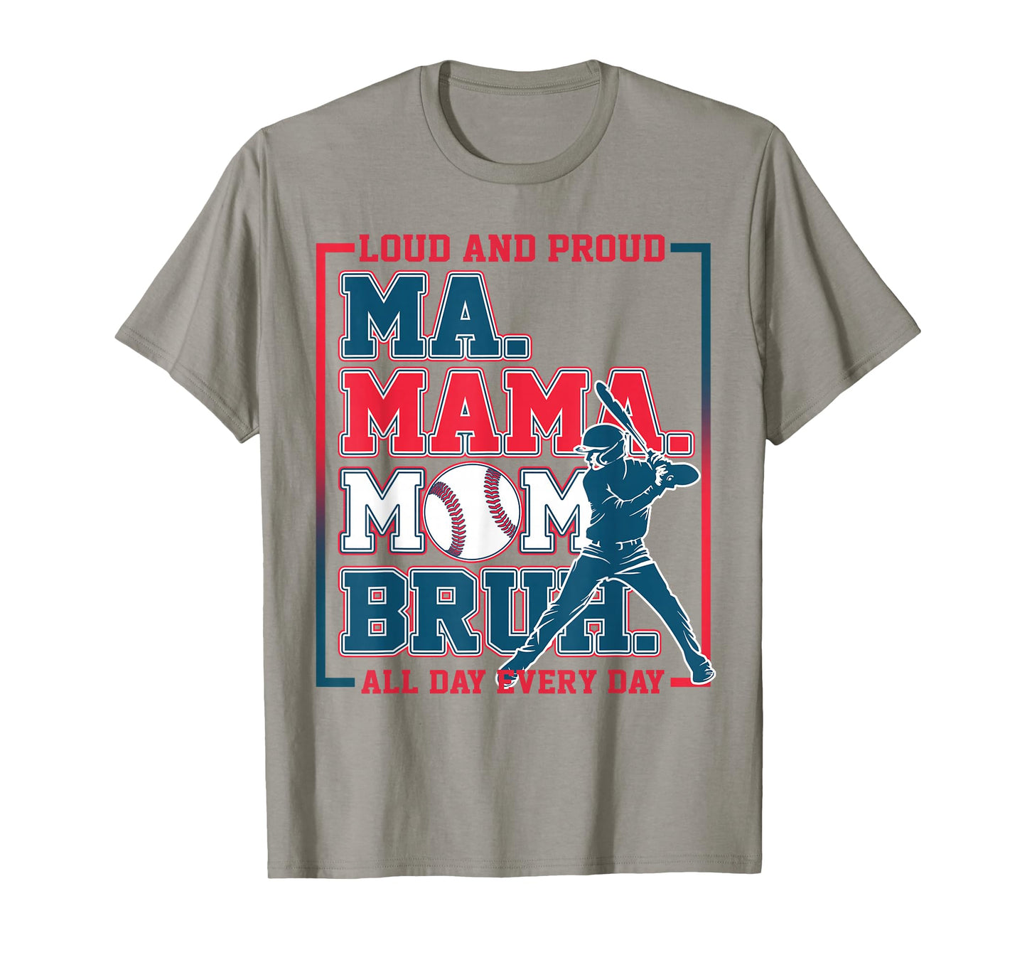 Ma Mama Mom Bruh Baseball Loud And Proud All Day Every Day T-Shirt