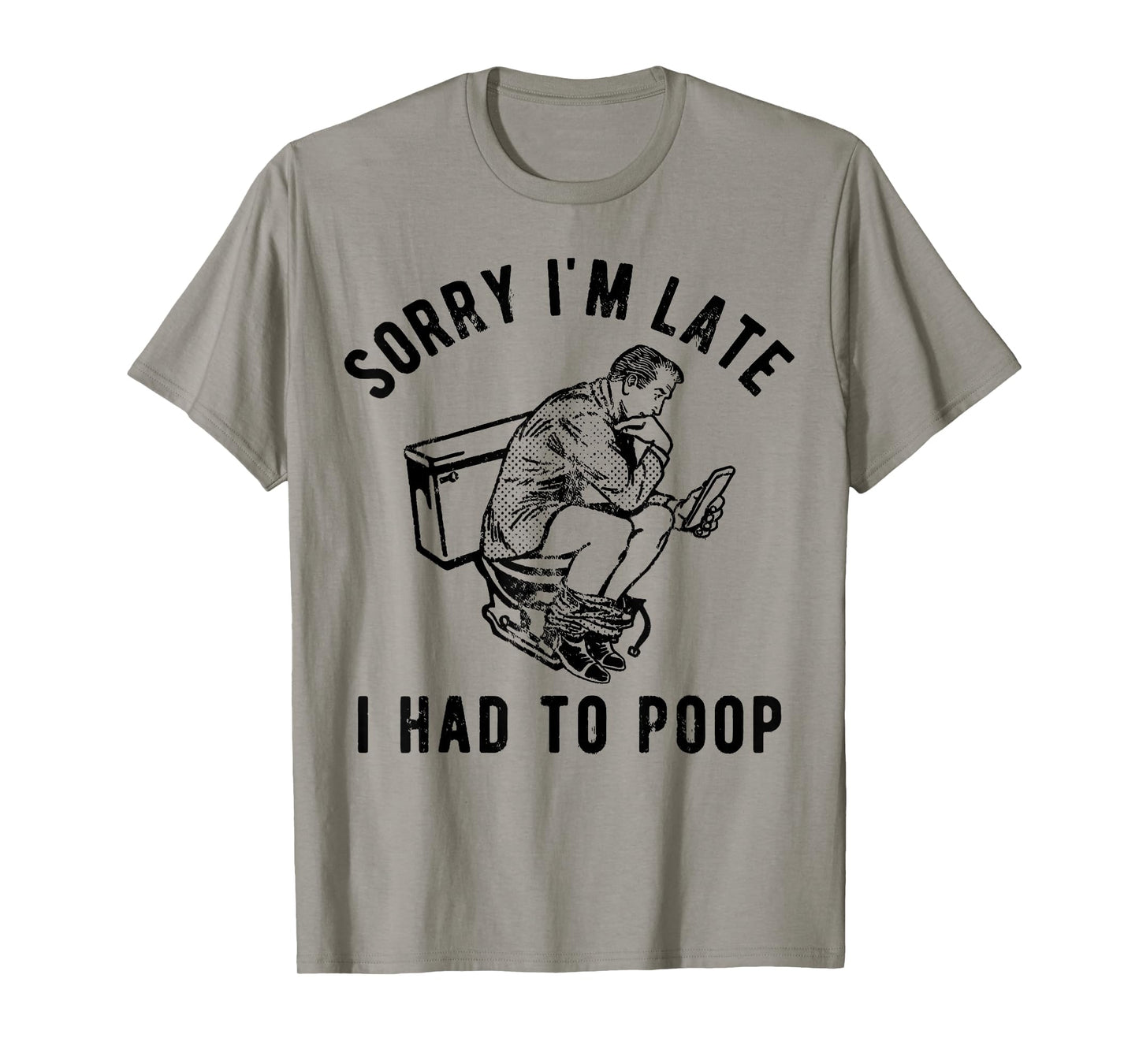 Sorry I'm Late I Had to Poop Toilet Funny Saying Quote Men T-Shirt