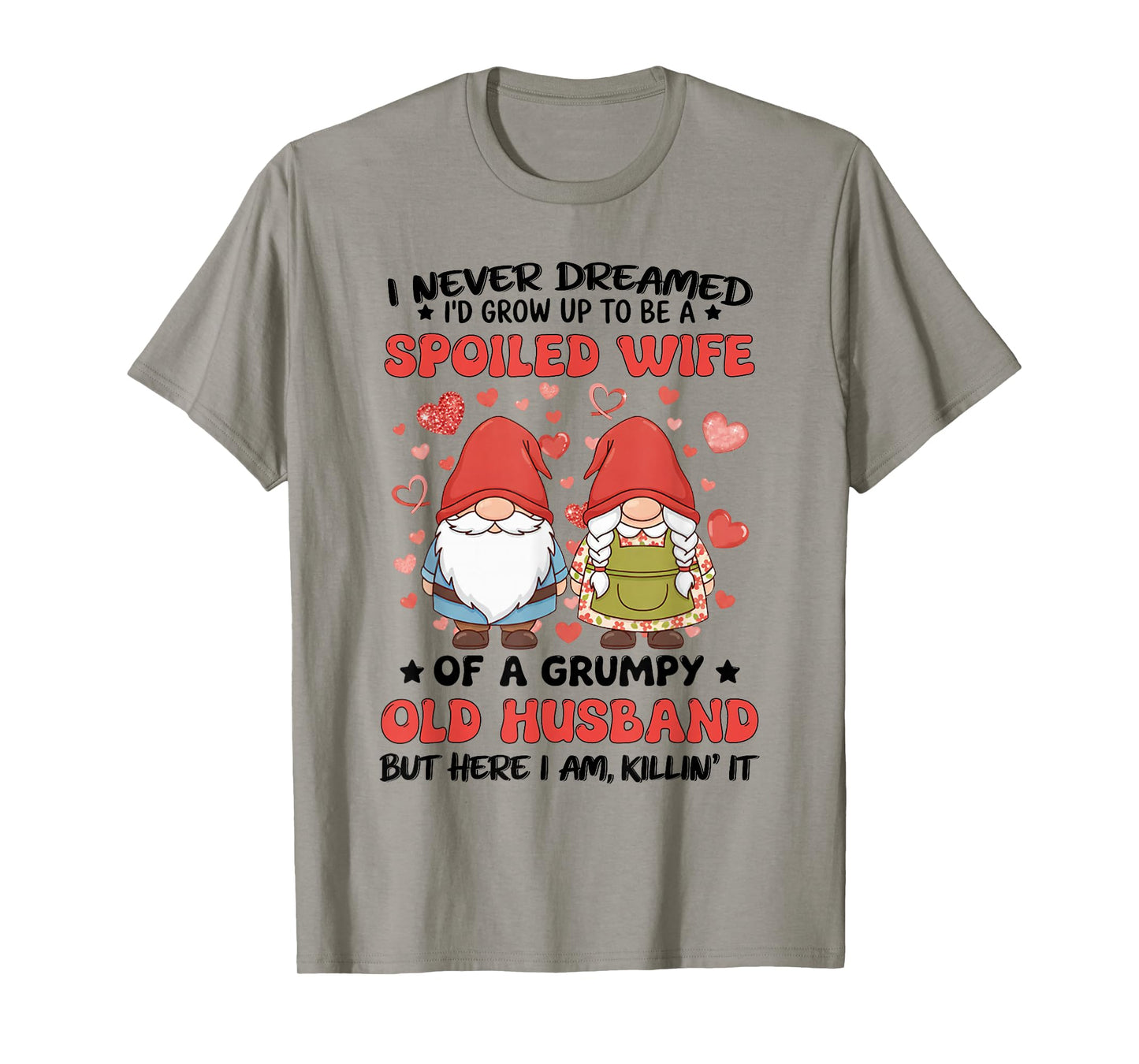I Never Dreamed I'd Grow Up to Be A Spoiled Wife of A Grumpy T-Shirt