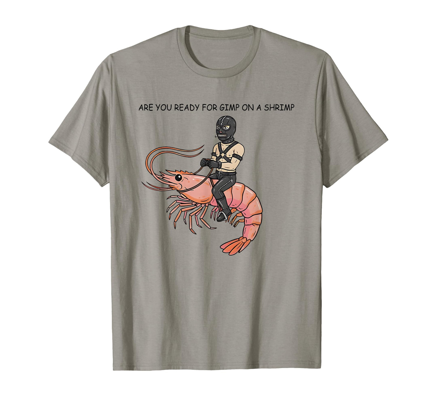 are You Ready for Gimp On A Shrimp T-Shirt