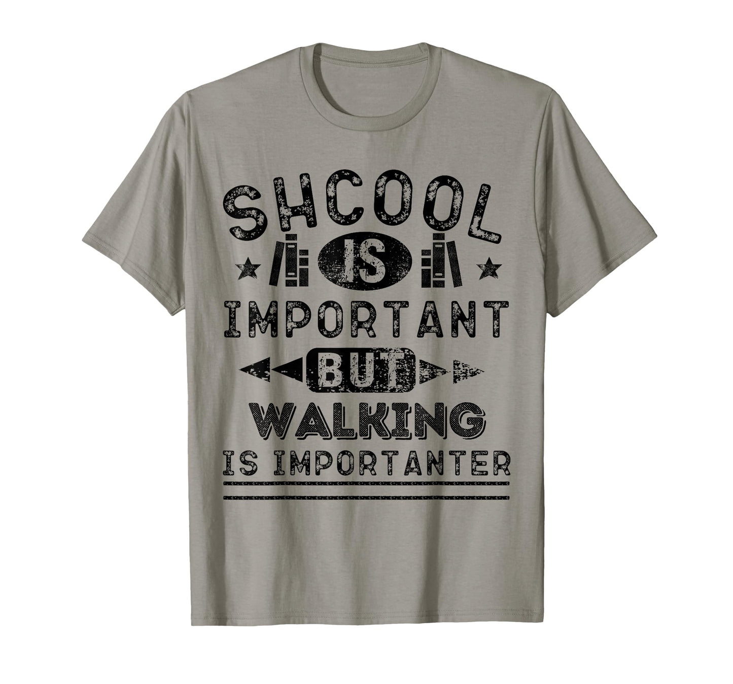 Funny School is Important But Walking is Importanter T-Shirt