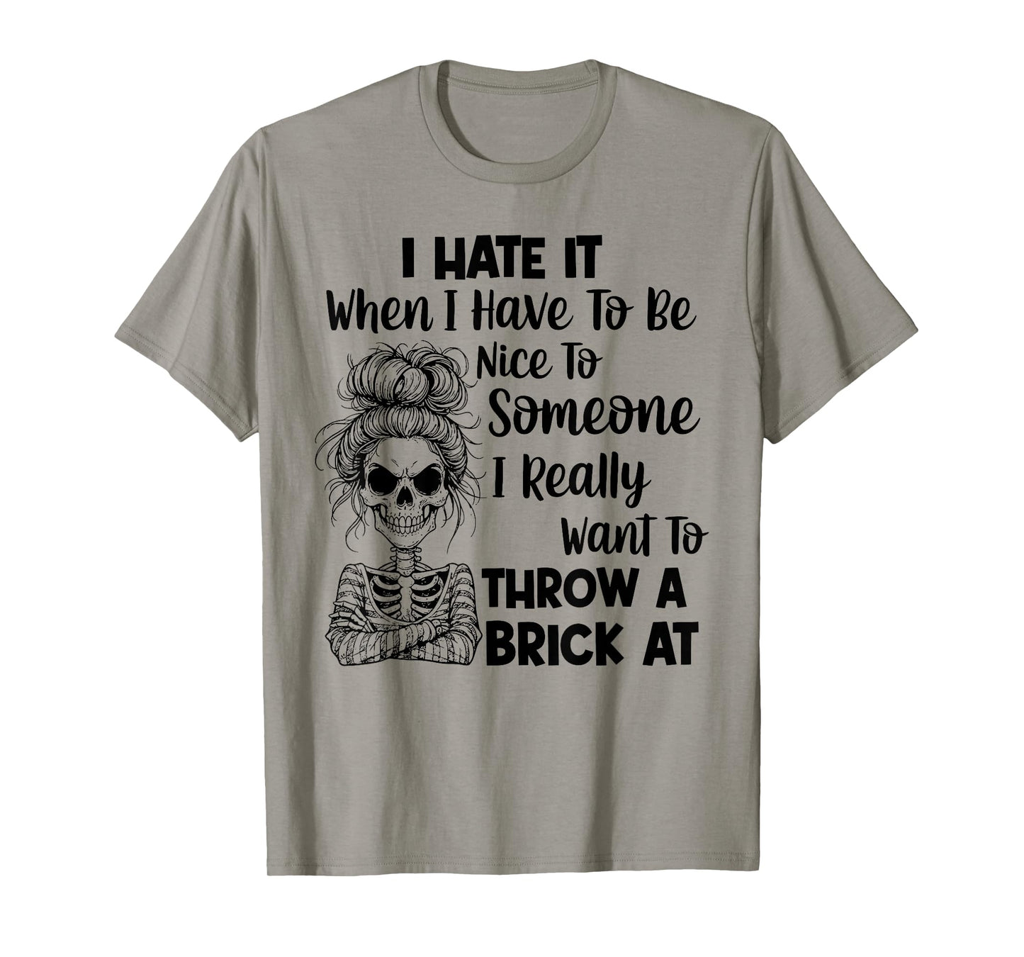 I Hate It When I Have to Be Nice to Someone I Really Want to T-Shirt