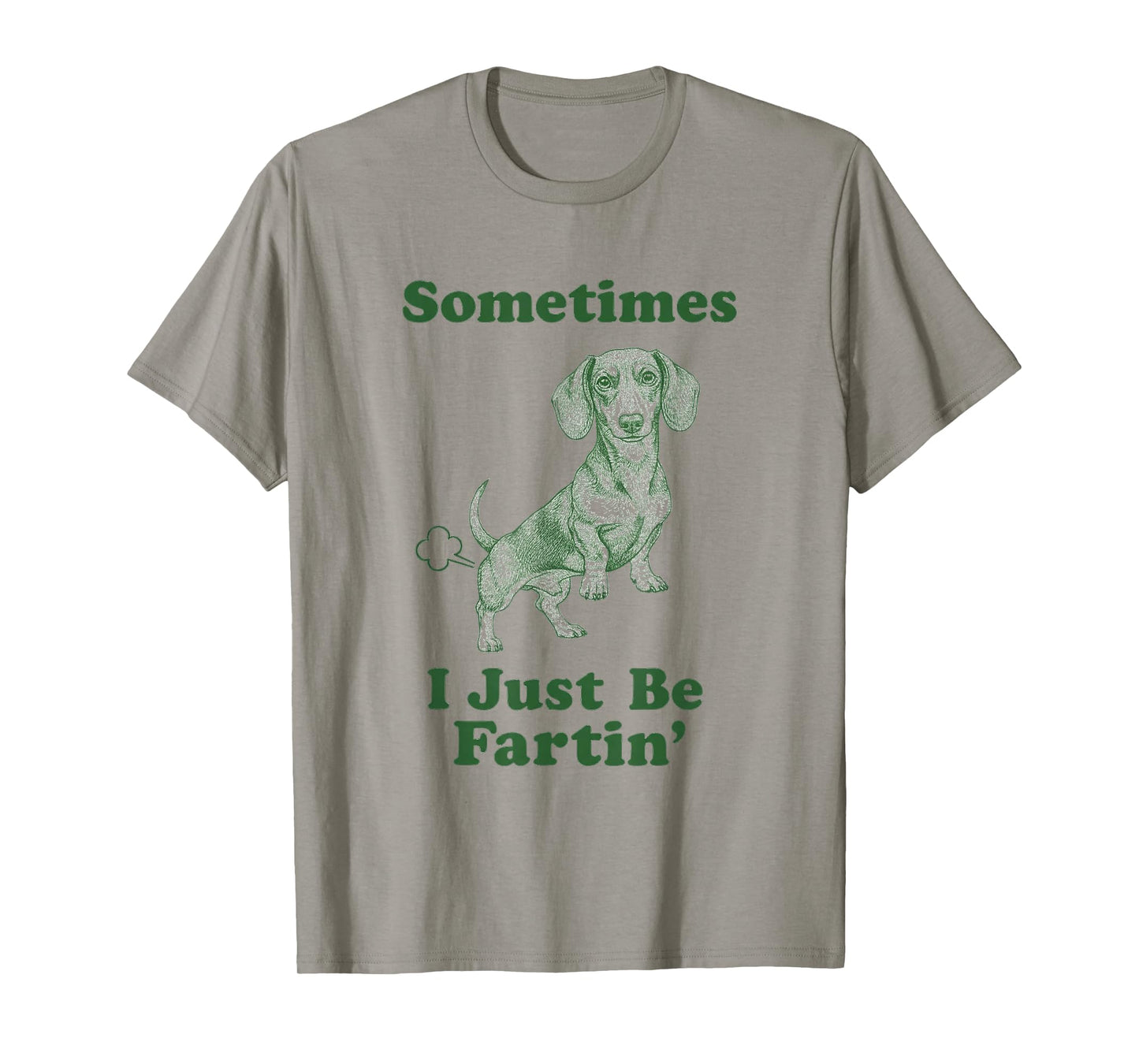 Dachshund Fart Funny Wiener Dog Sometimes I Just Be Fartin' T-Shirt