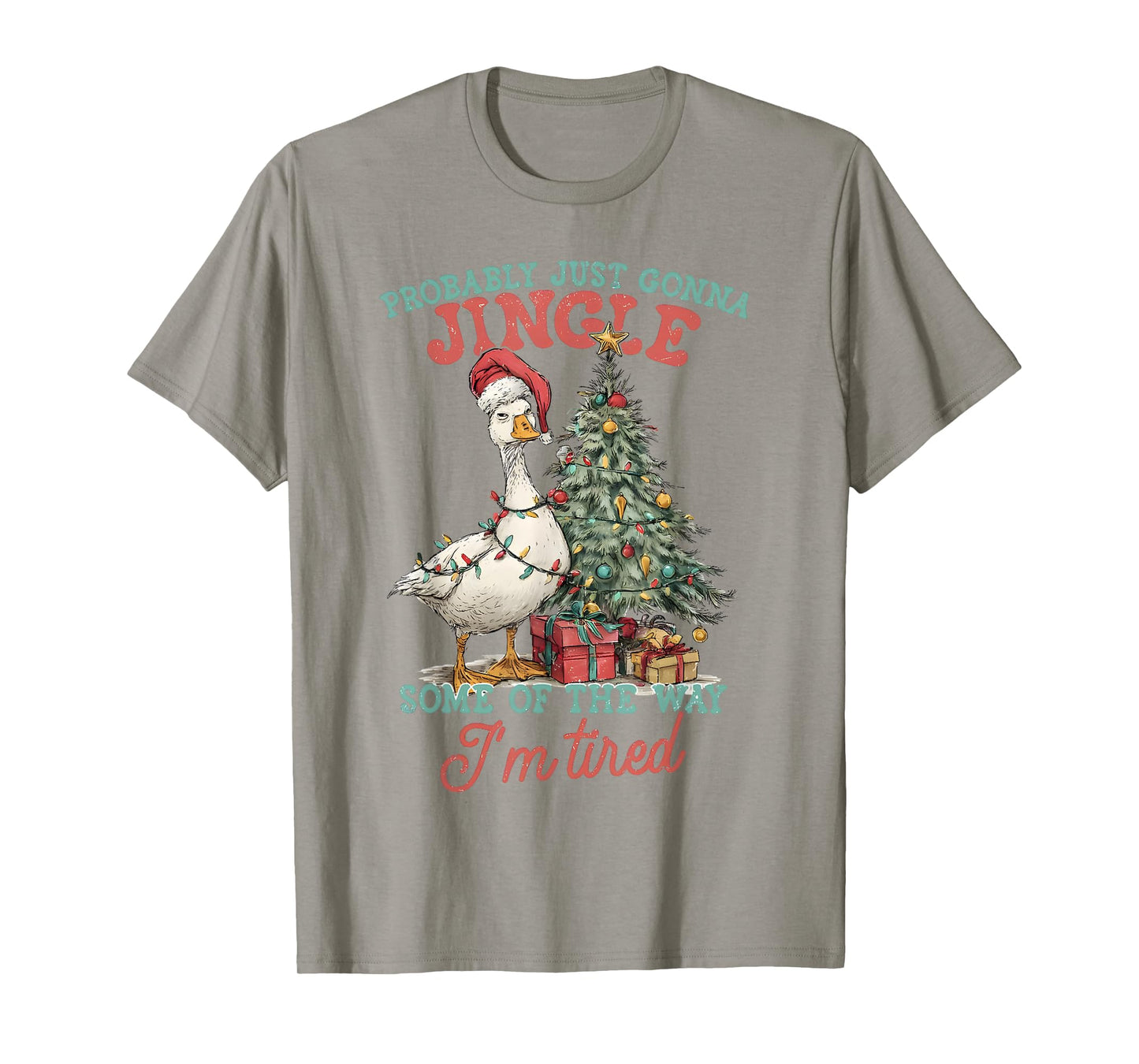 Probably Just Gonna Jingle Some of The Way I’m Tired Goose T-Shirt