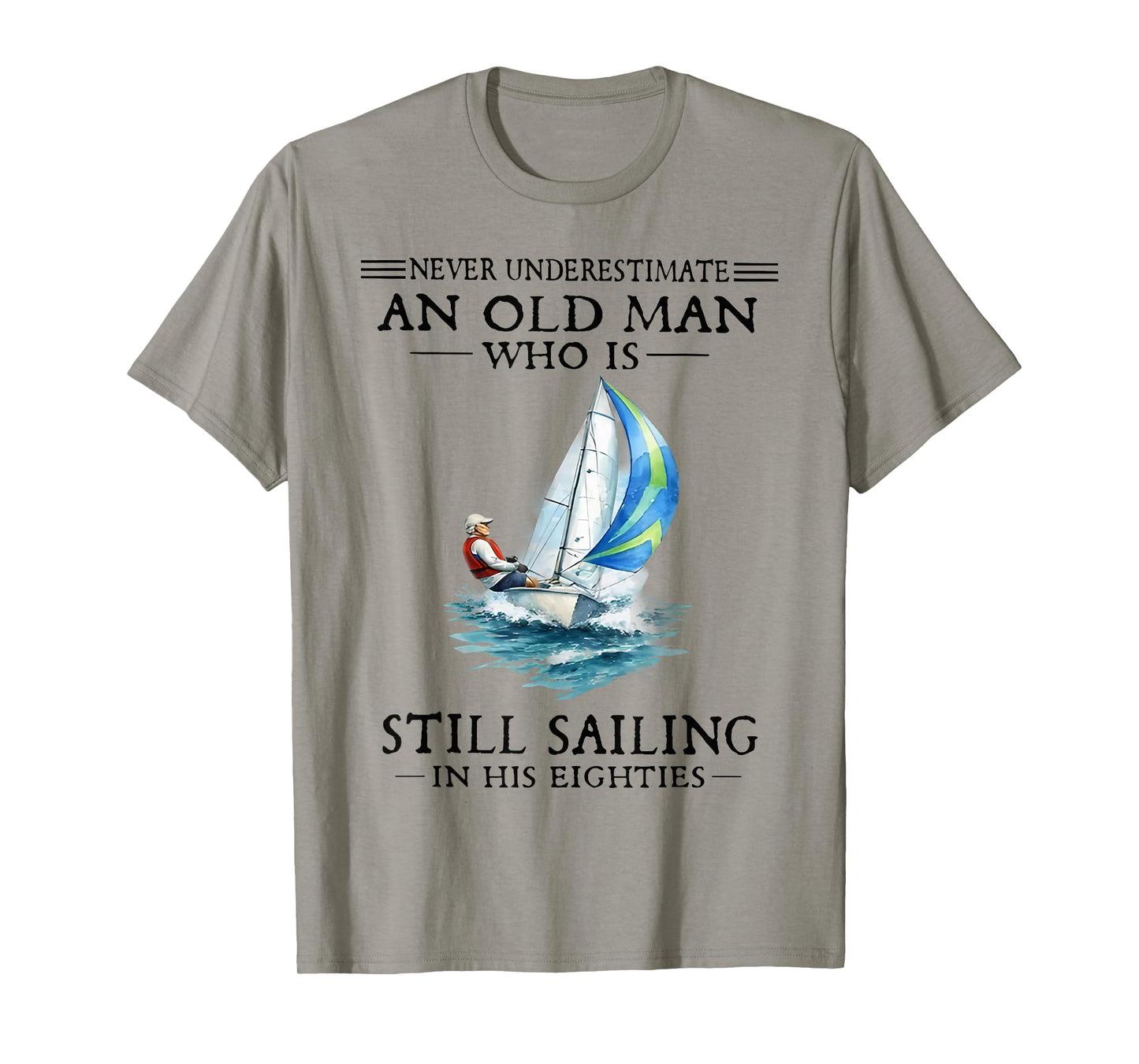 Never Underestimate an Old Man Who is Still Sailing T-Shirt