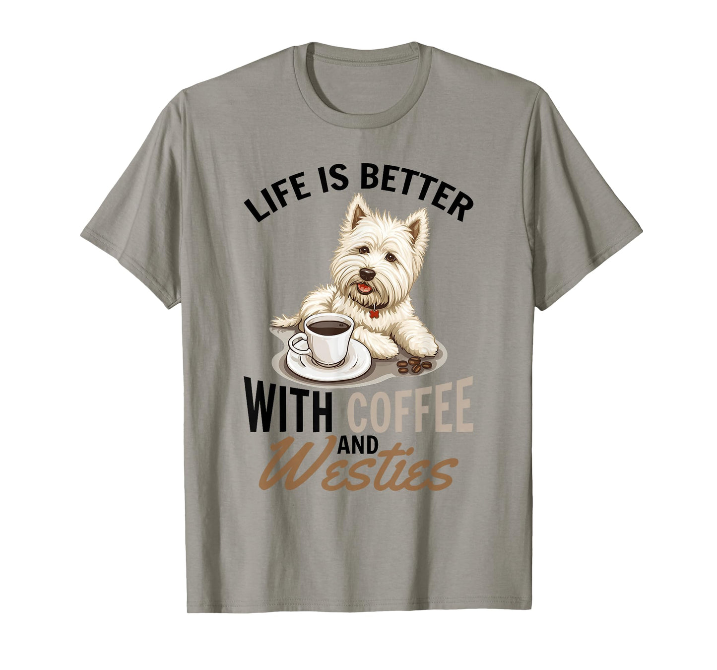 West Highland White Terrier Westie Dog Breed Life is Better T-Shirt