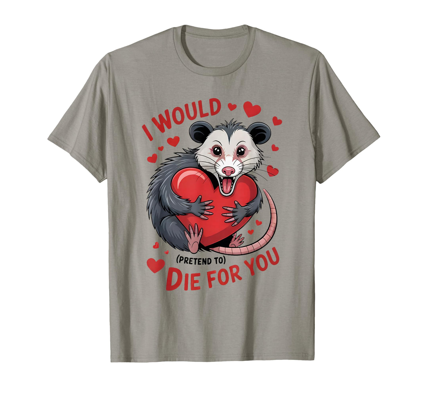 I Would Pretend to Die for You Funny Opossum Valentine Sayin T-Shirt