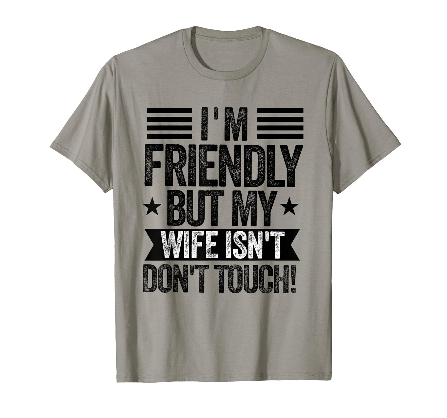 I'm Friendly But My Wife Isn't Don't Touch Funny Husband T-Shirt
