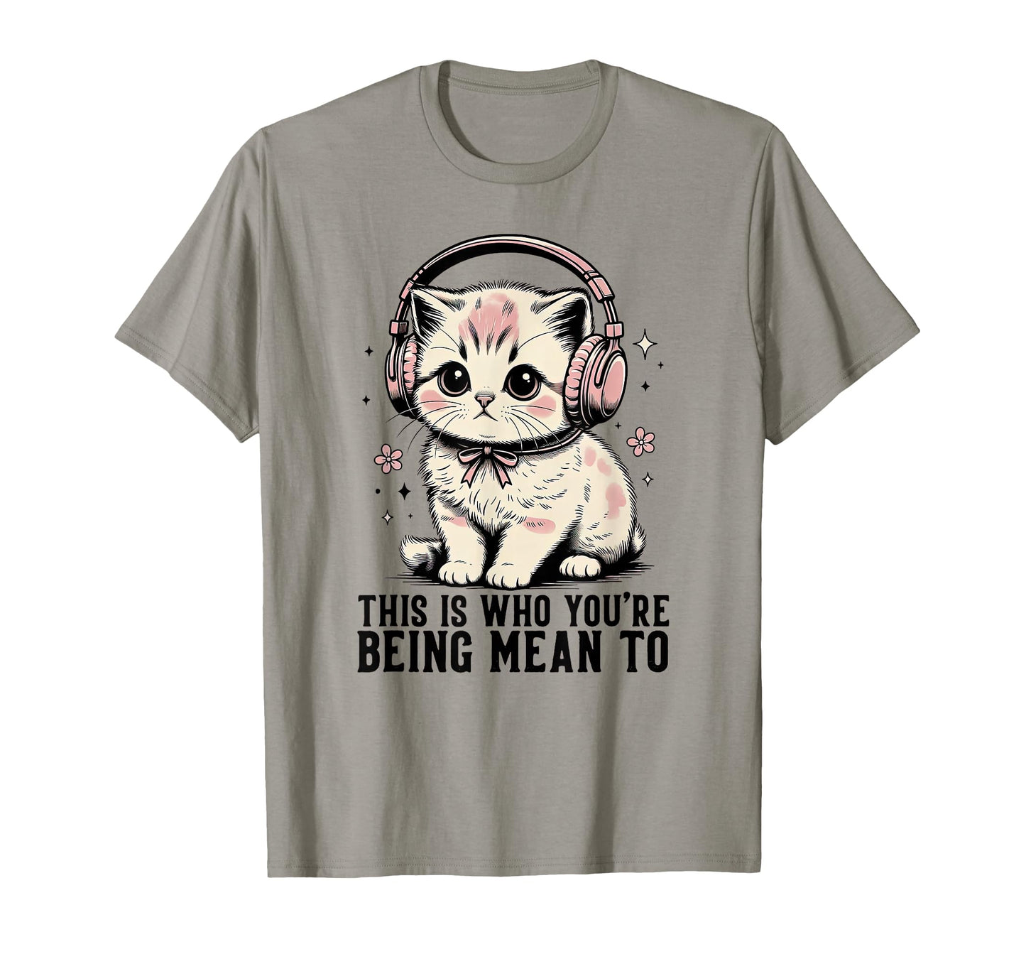 This is Who You're Being Mean to Cute Cat Headphones T-Shirt