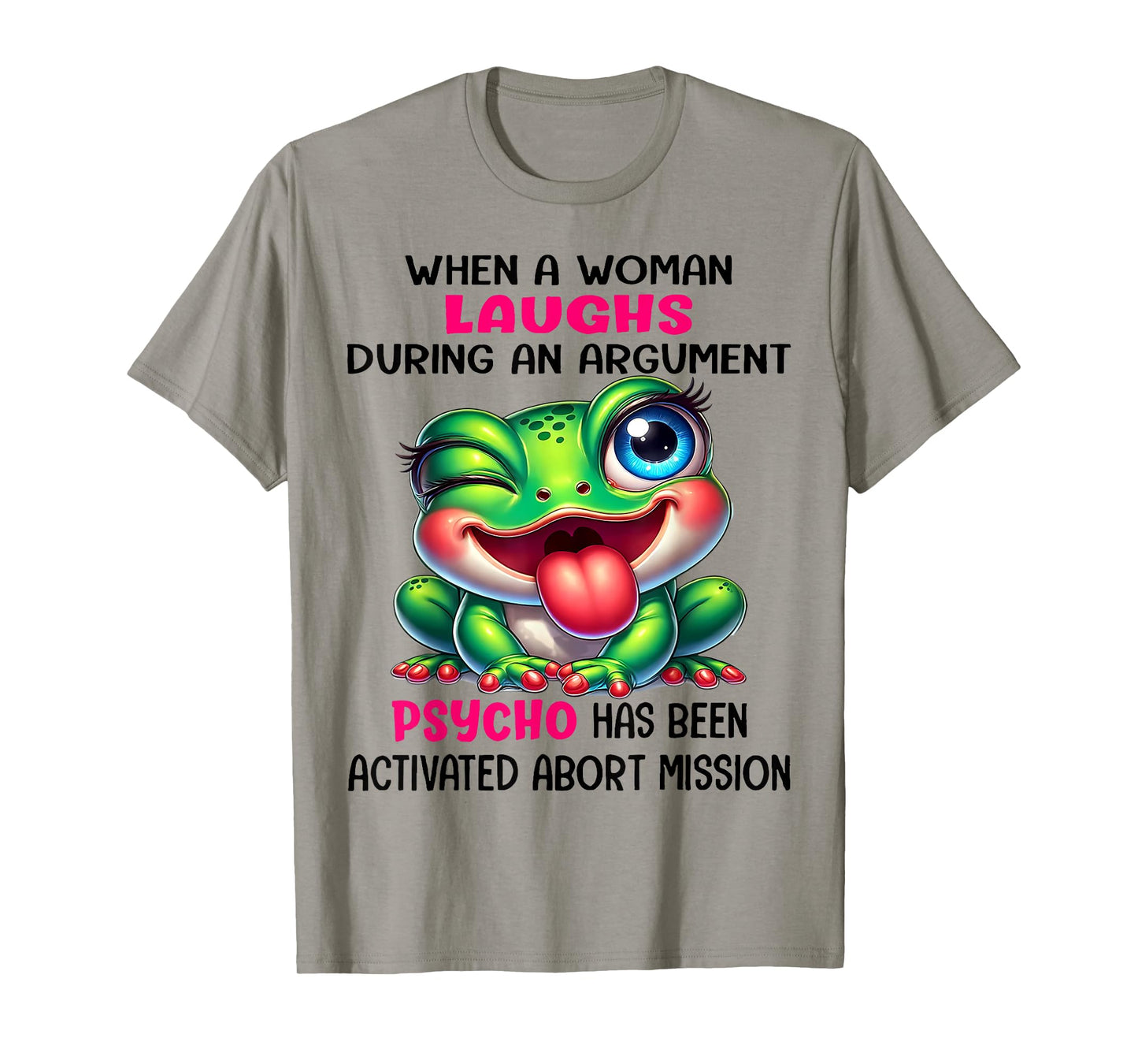 Frog When A Woman Laughs During An Argument Psycho T-Shirt