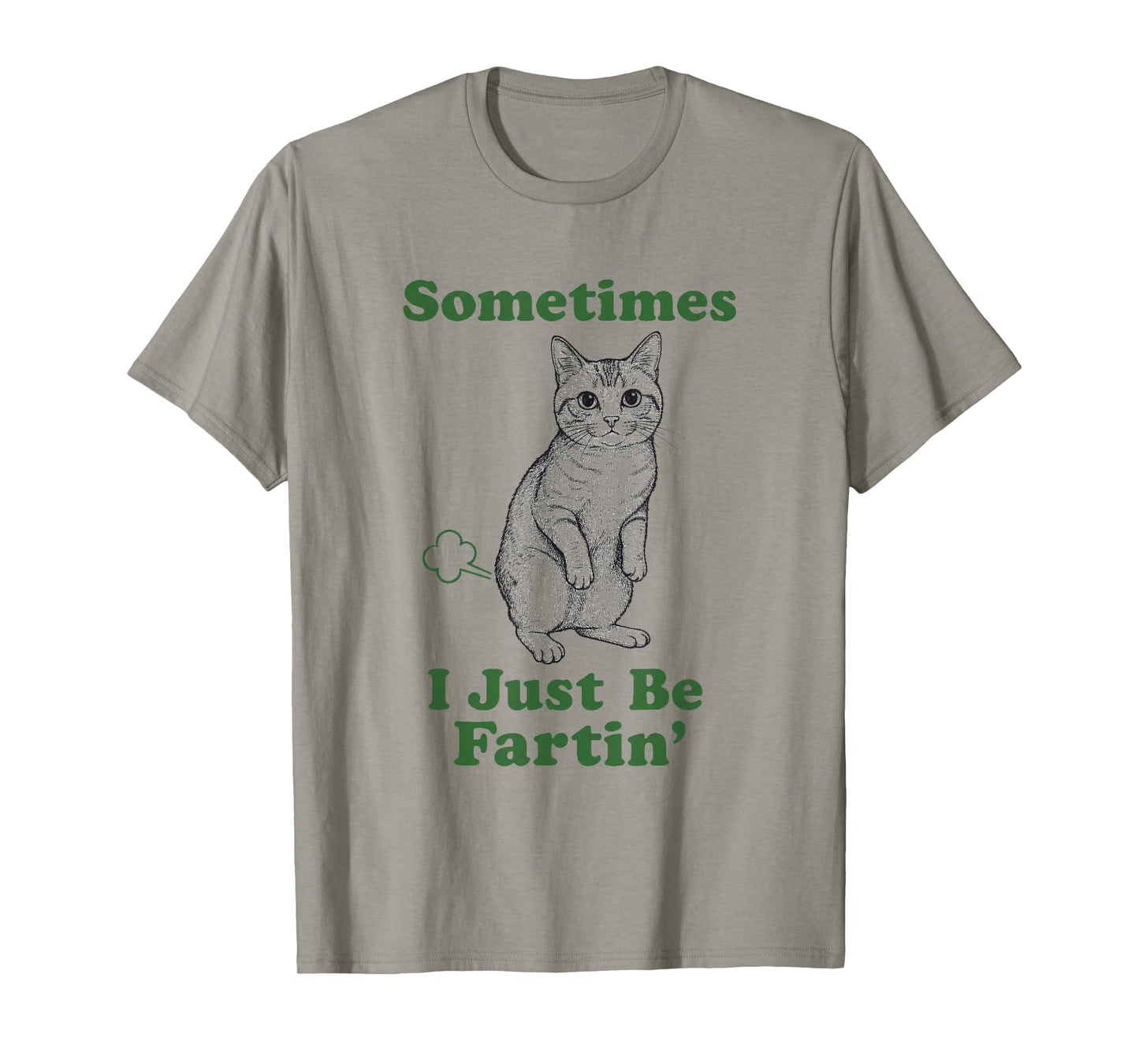Cat Fart Funny Kitten Lover Humor Sometimes I Just Be Fartin T-Shirt