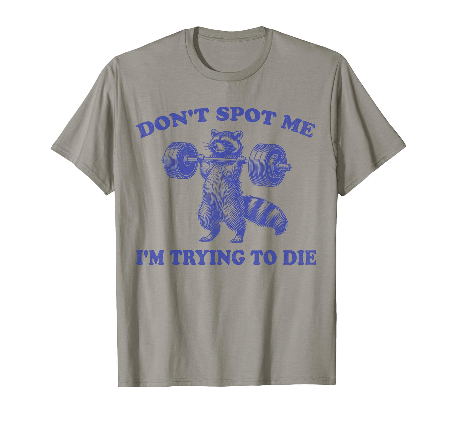 Don't Spot Me I'm Trying to Die Funny racoon Workout Gym T-Shirt