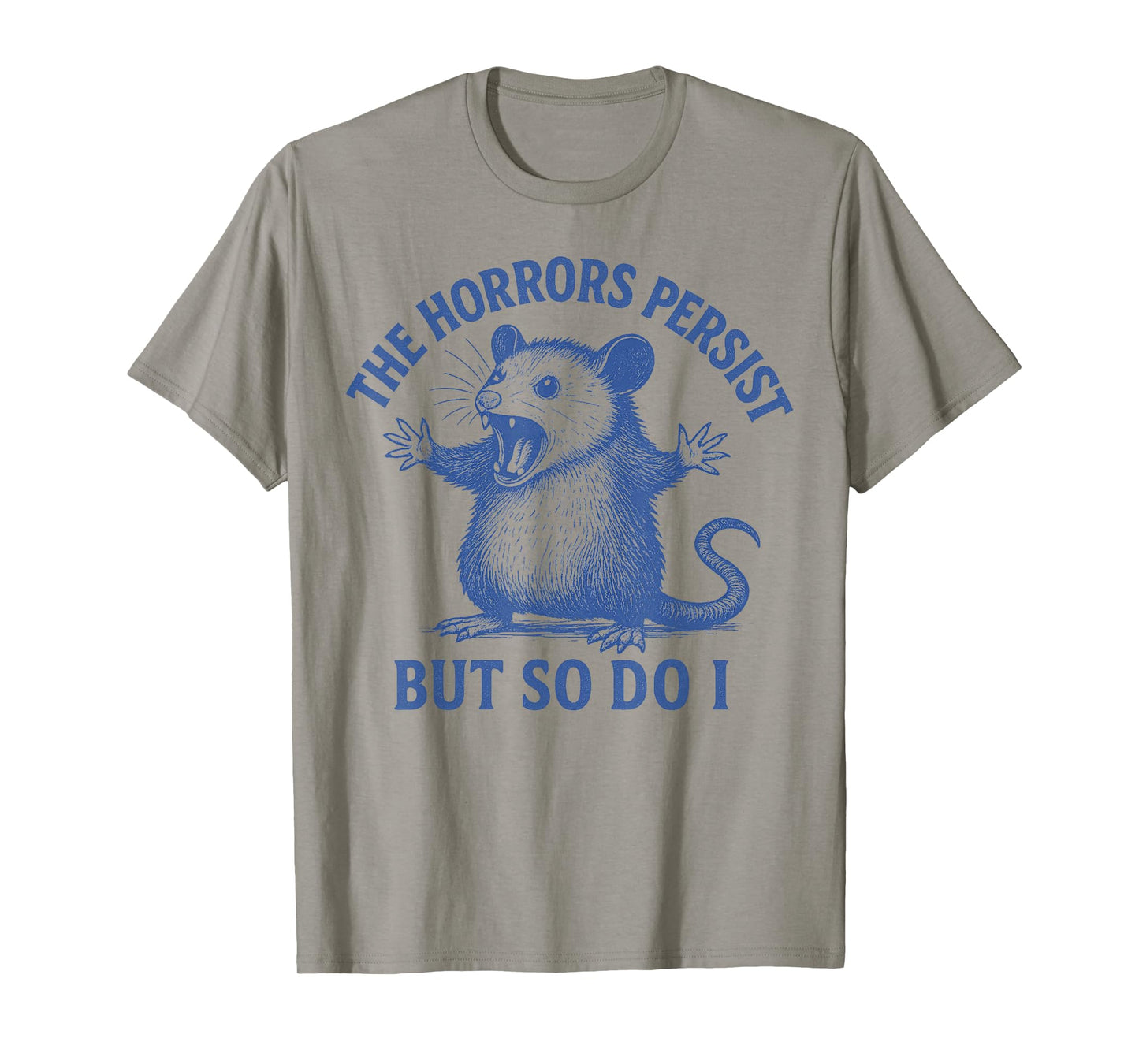The Horrors Persist But So Do I Funny Opossum T-Shirt