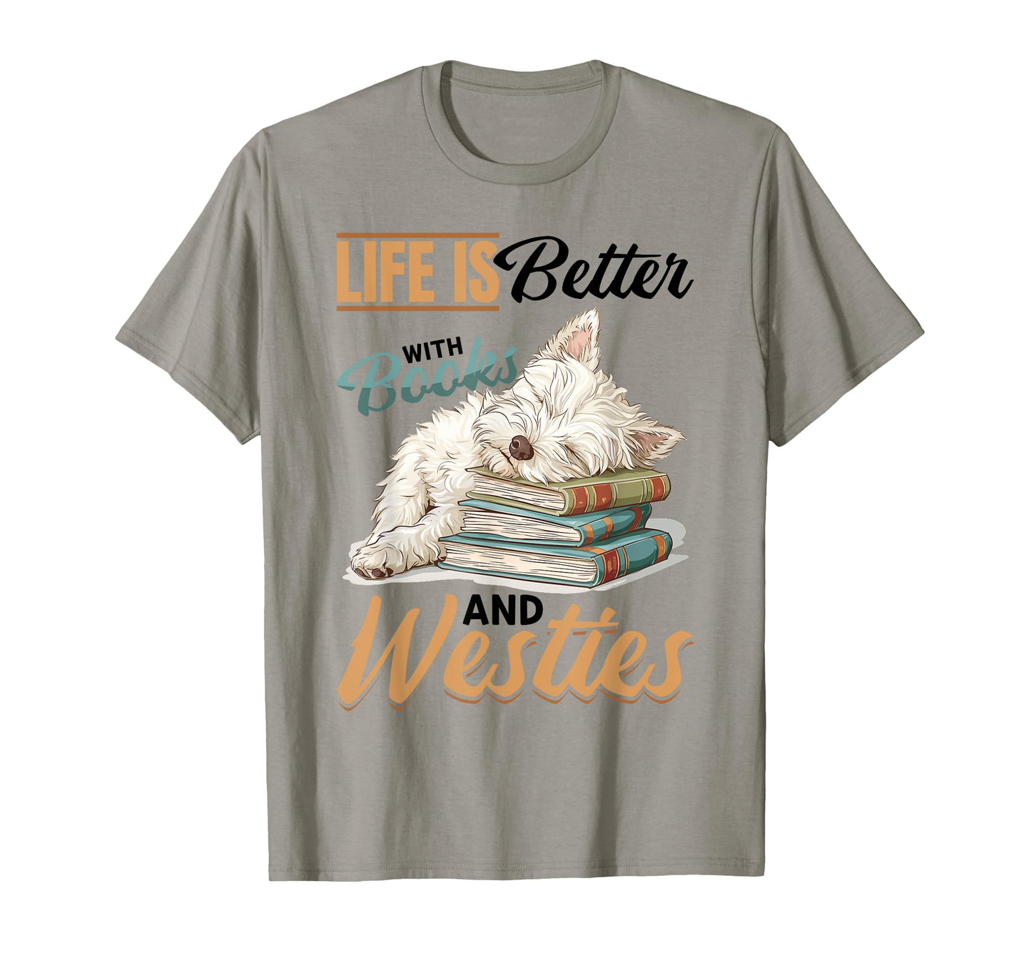 West Highland White Terrier Westie Dog Breed Life is Better T-Shirt for Men Women Girls Kids