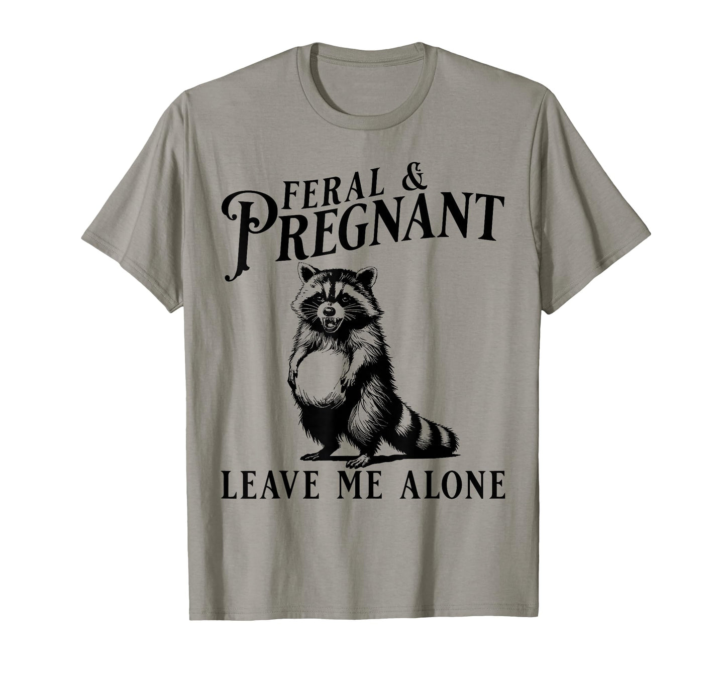 Feral and Pregnant Leave Me Alone, Funny Pregnancy Humor T-Shirt