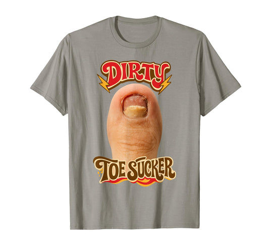 Dirty Toe Sucker Inappropriate Unhinged Gen Z Meme Sarcasm T-Shirt