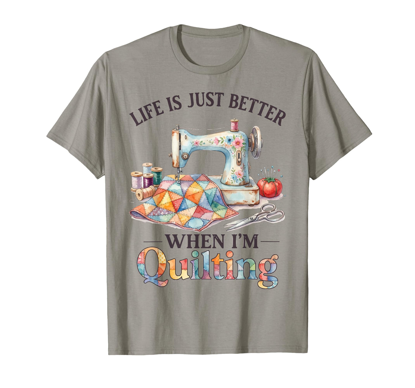 Funny Sewing Art for Women Life Better When Quilting Quilter T-Shirt
