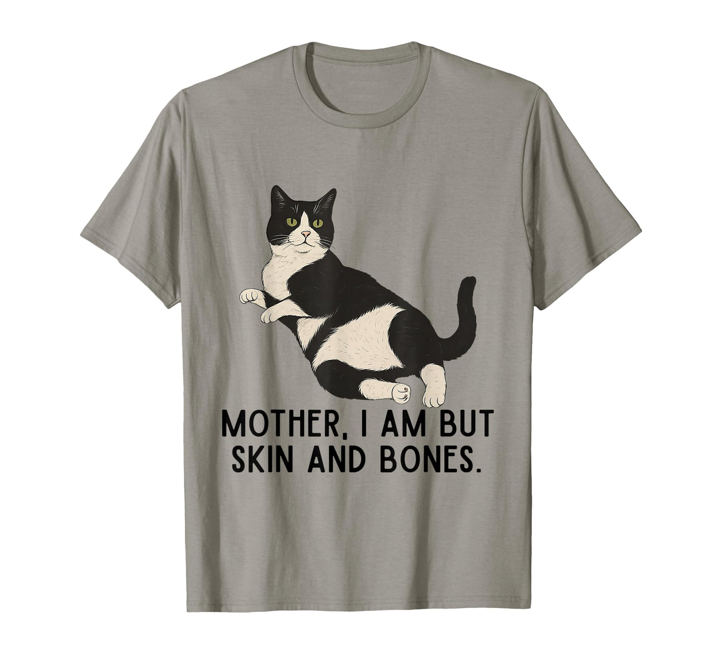Mother, I Am But Skin and Bones Funny Tuxedo Cat T-Shirt
