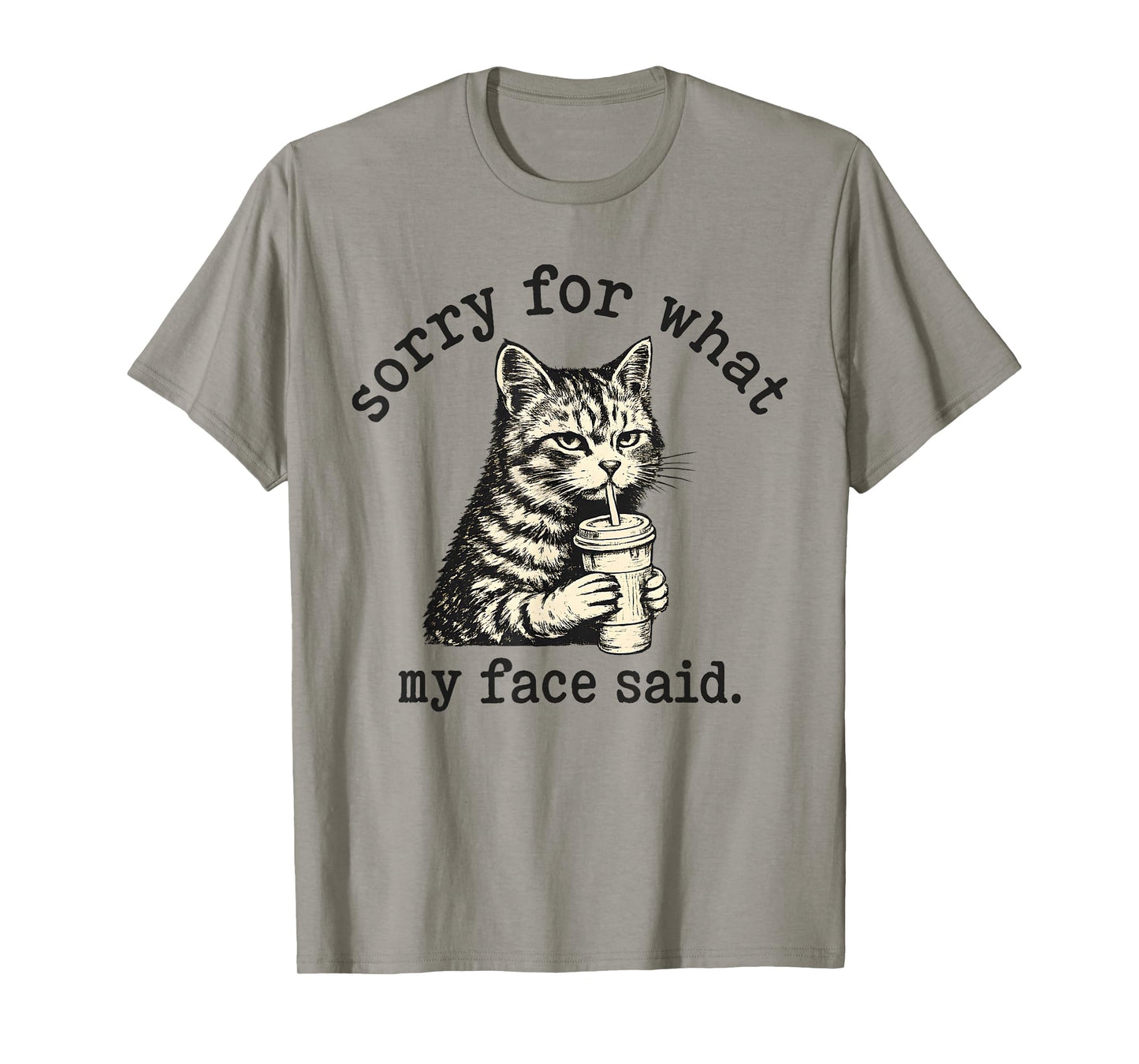 Sorry for What My Face Said Funny Sarcastic Quote Cat T-Shirt