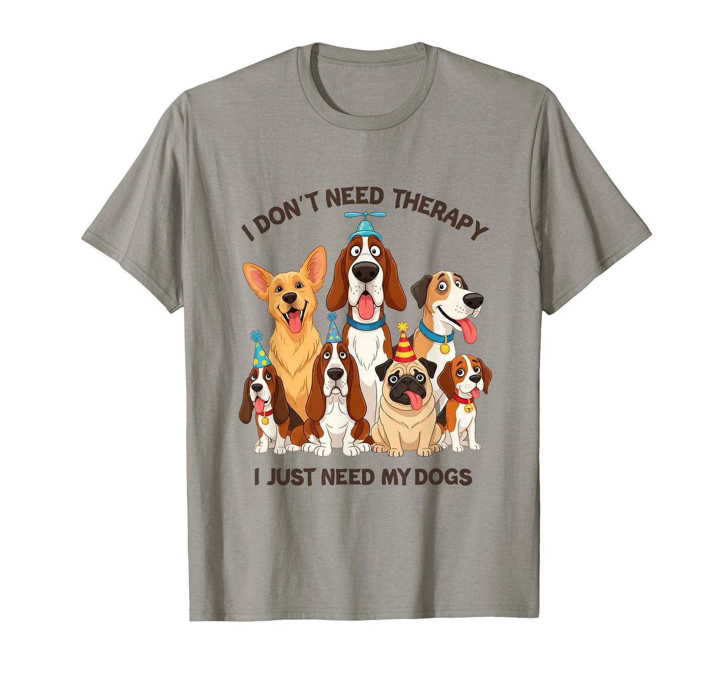 Funny Dog Lover Quote I Don’t Need Therapy Dogs T-Shirt