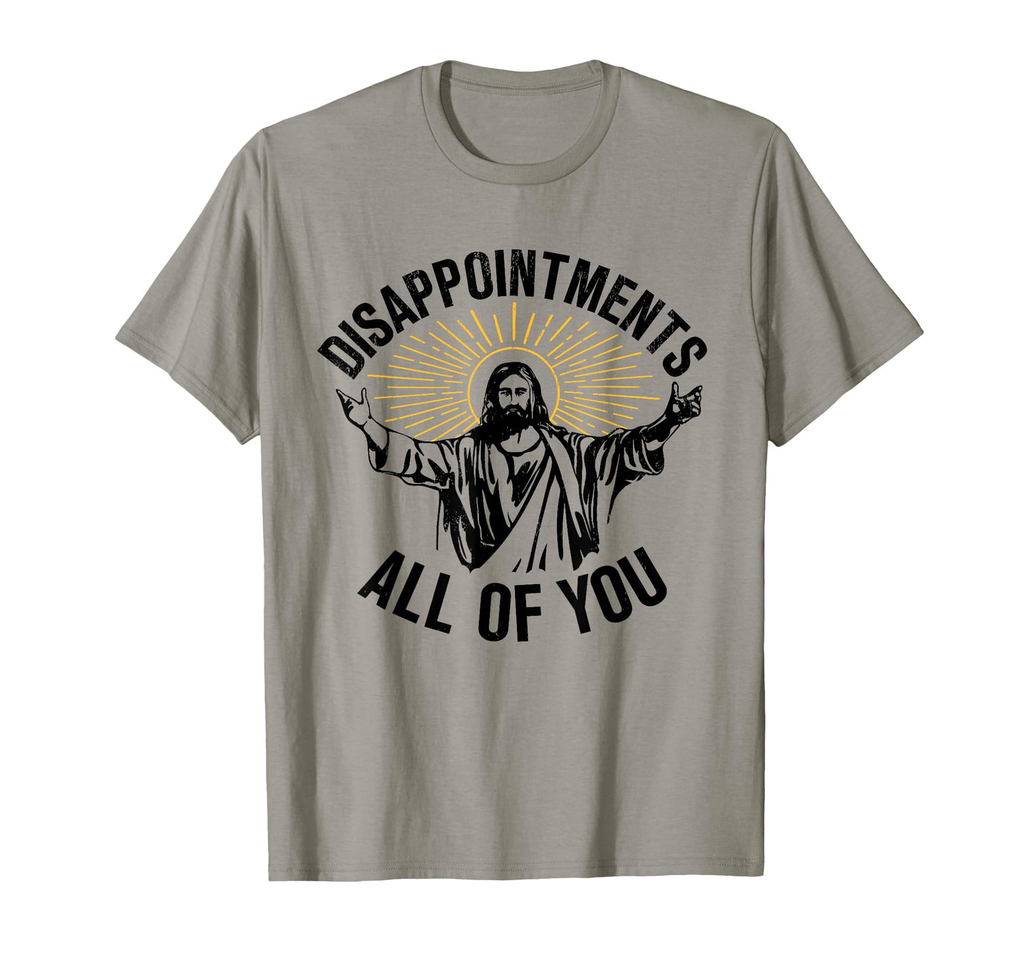 Disappointments All Of You Christian Jesus Disappointments Sarcastic All Of You Christian Jesus T-Shirt