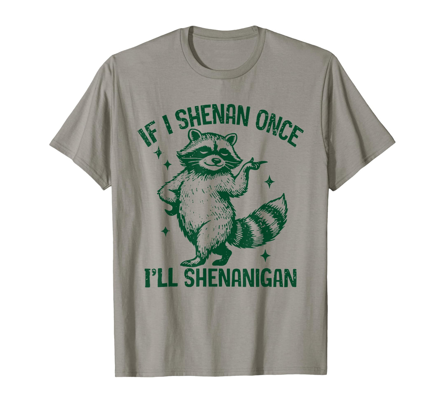 If I Shenan Once I'll Shenanigan Sarcastic Raccoon T-Shirt