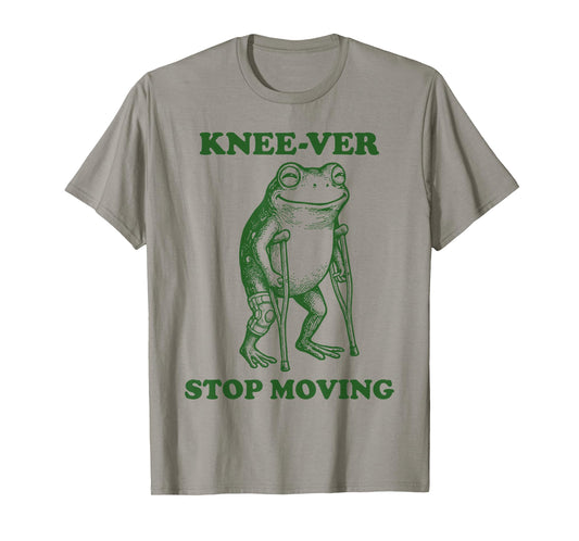 Knee-ver Stop Moving Knee Replacement Recovery T-Shirt
