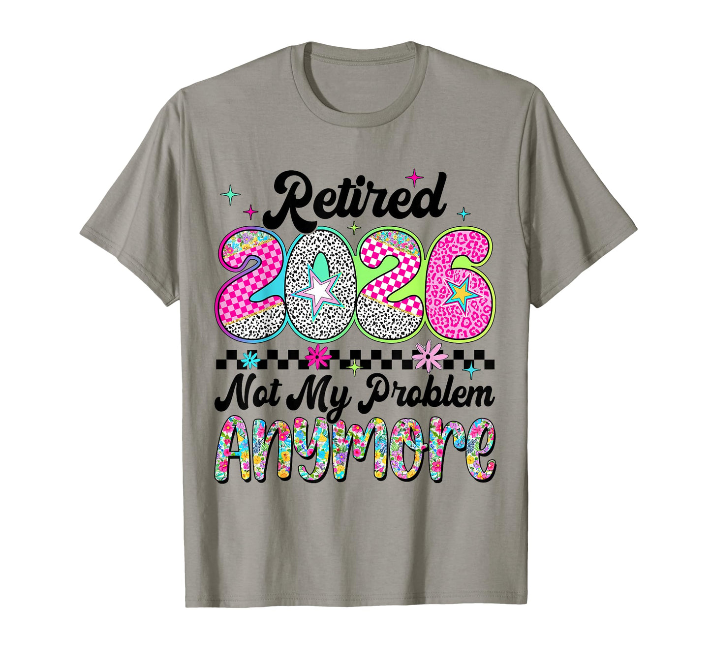 Retired 2026 Not My Problem Anymore Retirement Women Mom T-Shirt