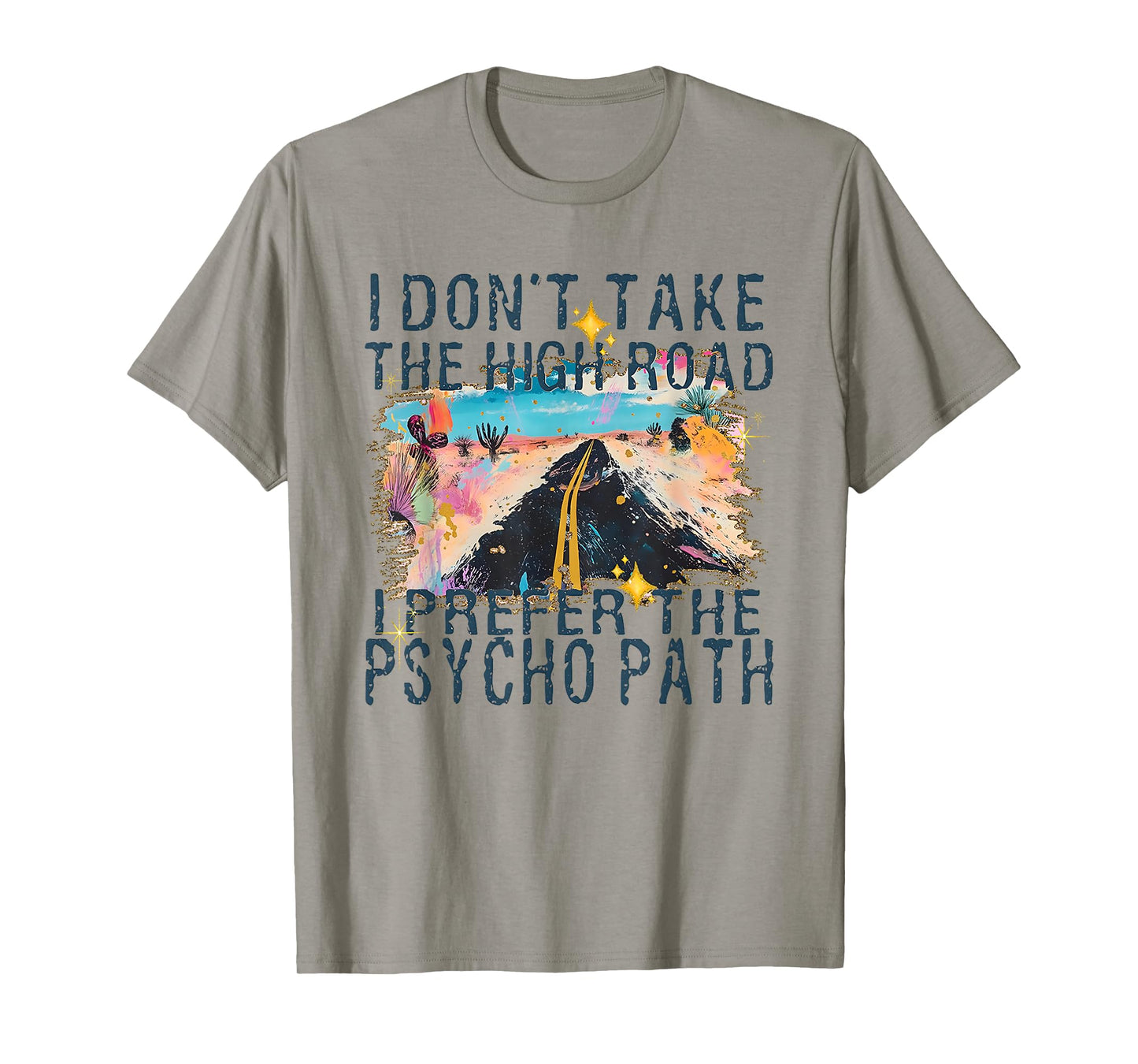 I Don't Take The High Road I Prefer The Psycho Path T-Shirt