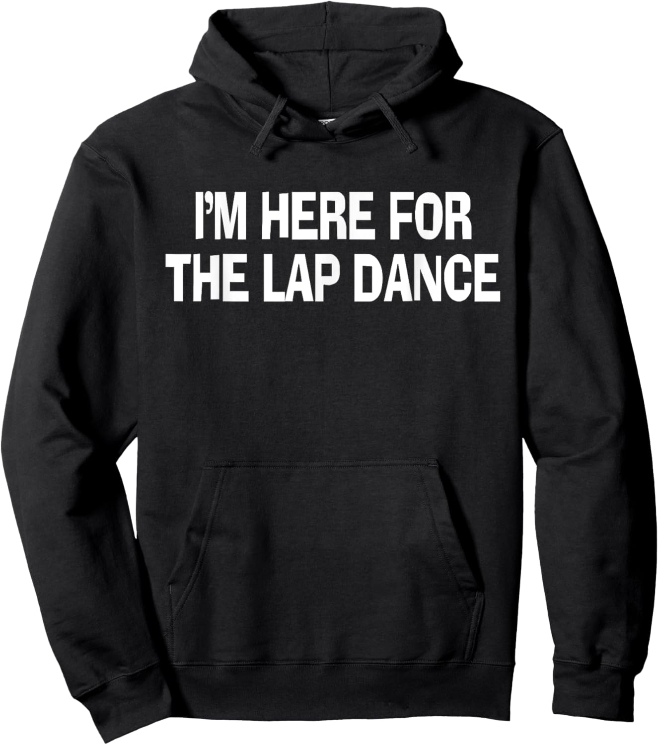 I'm Here For The Lap Dance Funny Apparel Hoodie - Hoodie | Black