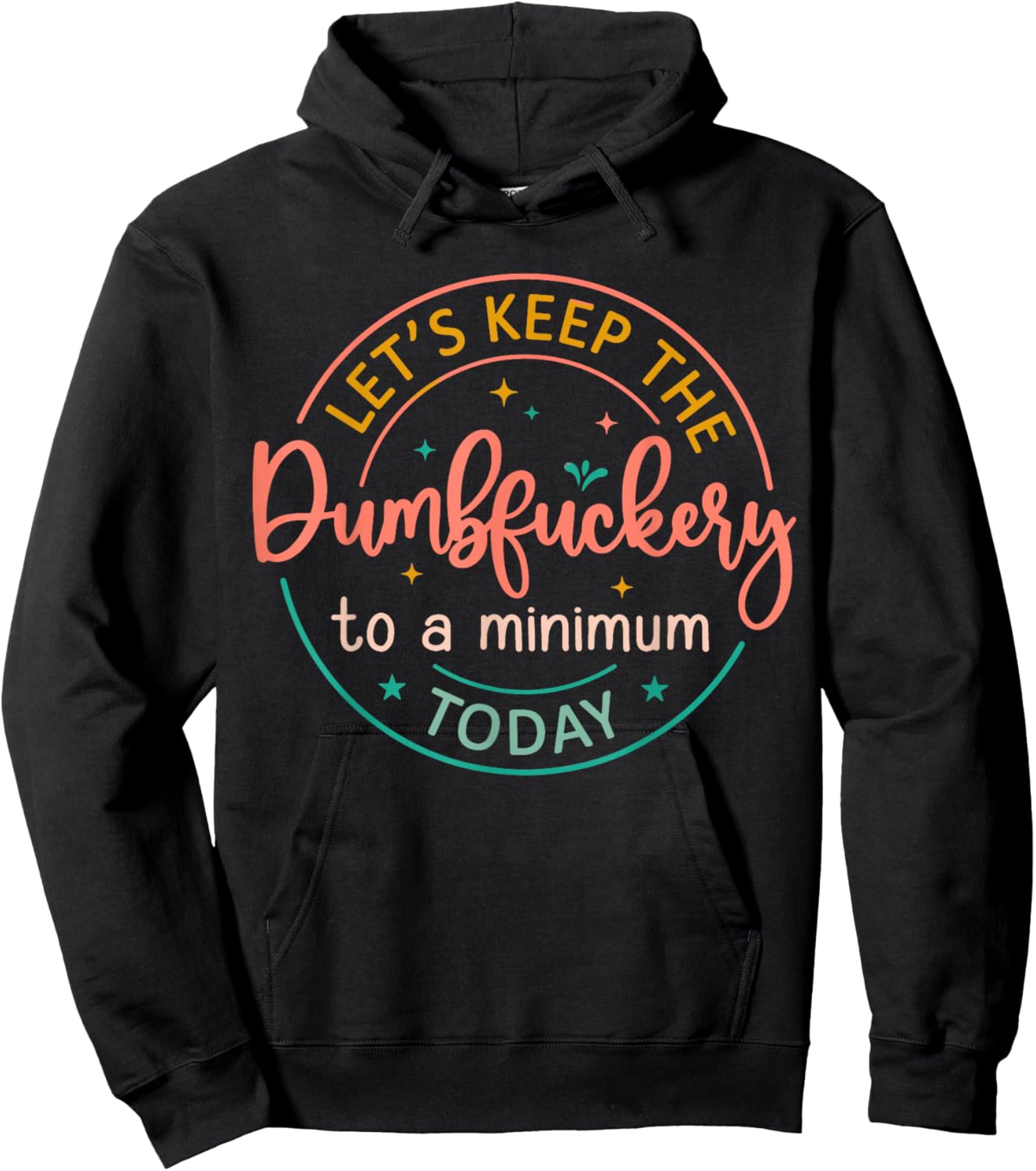 Coworker Let's Keep The Dumbfuckery To A Minimum Today Funny Hoodie - Hoodie | Black