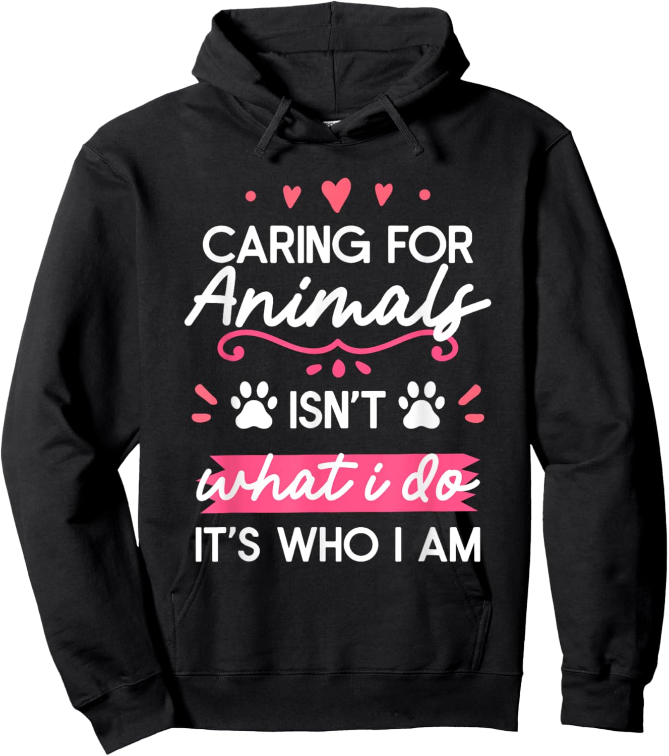Caring For Animals Isn't What I Do It's Who I Am Hoodie - Hoodie | Black