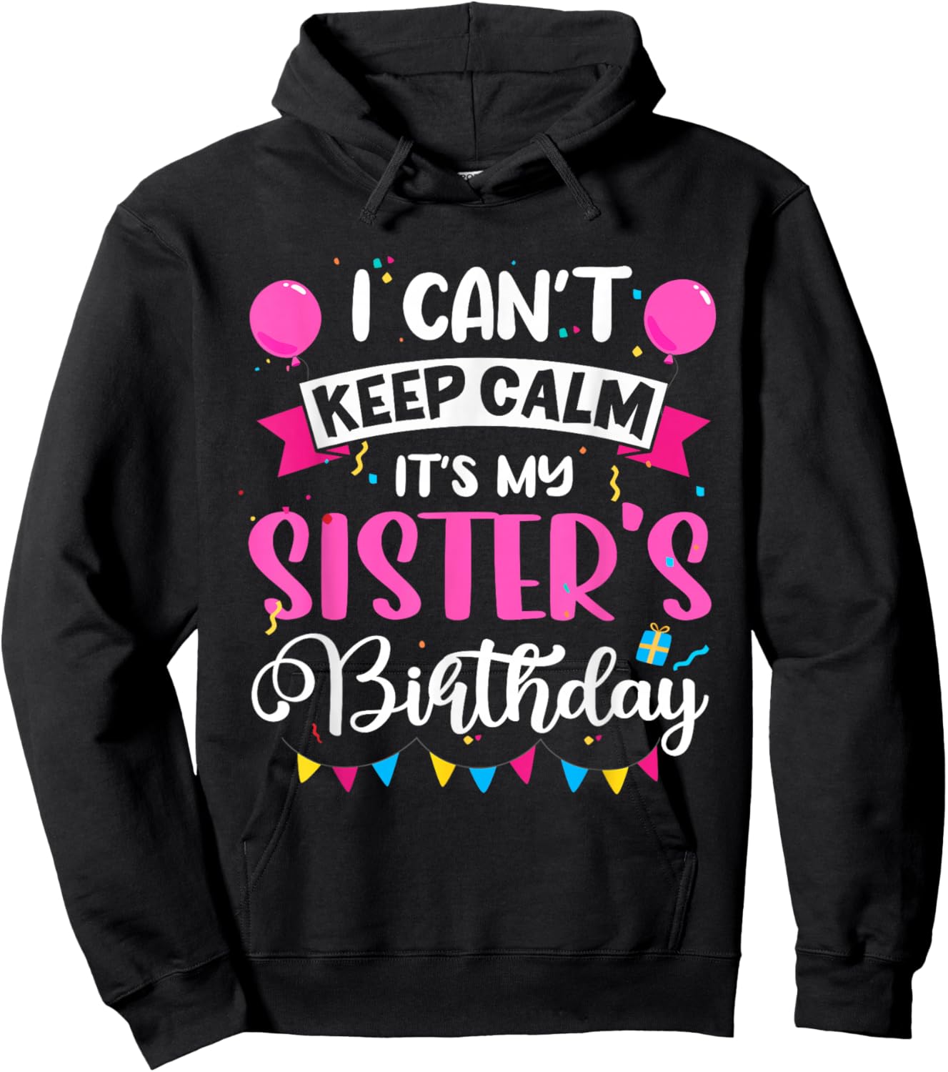 I Can't Keep Calm It's My Sister Birthday Hoodie - Hoodie | Black