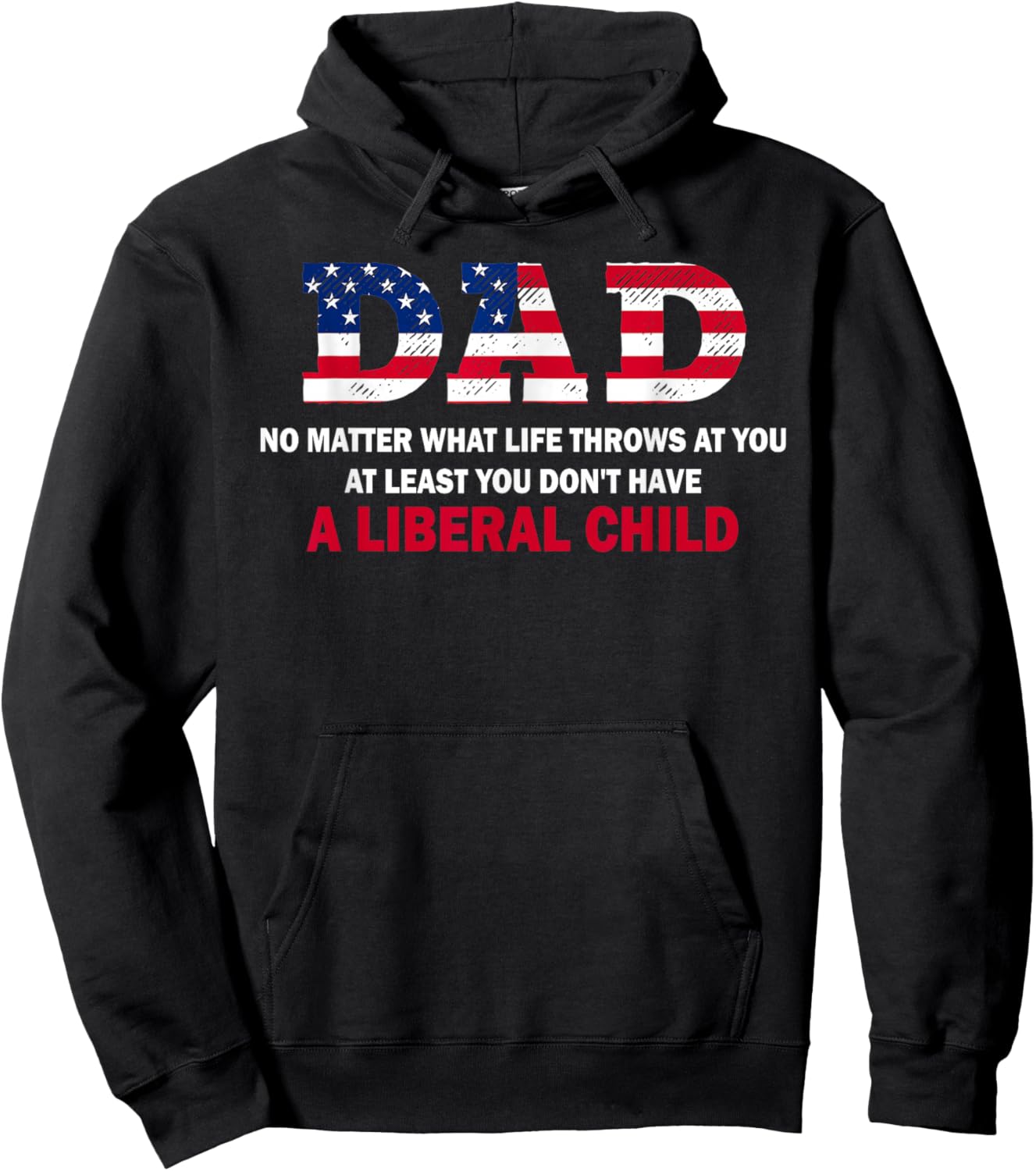Dad at Least You Don't Have A Liberal Child Happy Father Day Hoodie - Hoodie | Black
