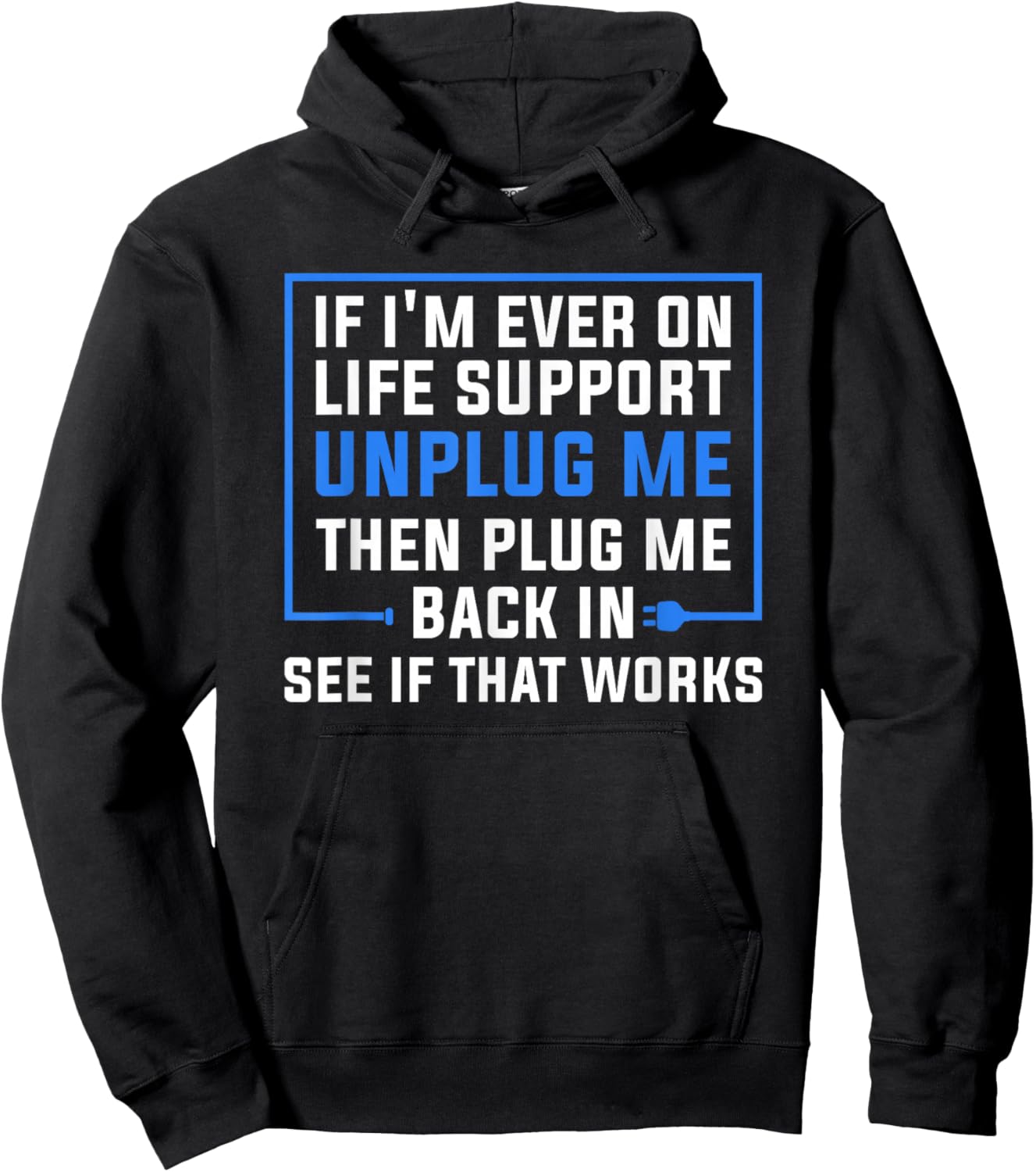 If I'm Ever On Life Support Unplug Me Then Plug Me Back In Hoodie - Hoodie | Black