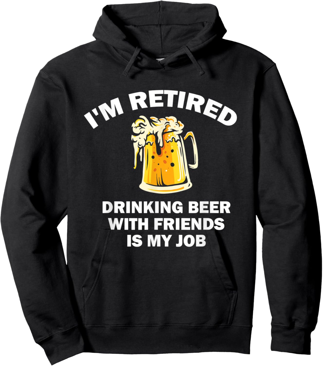 I'm Retired Drinking Beer With Friends Is My Job Retirement Hoodie - Hoodie | Black