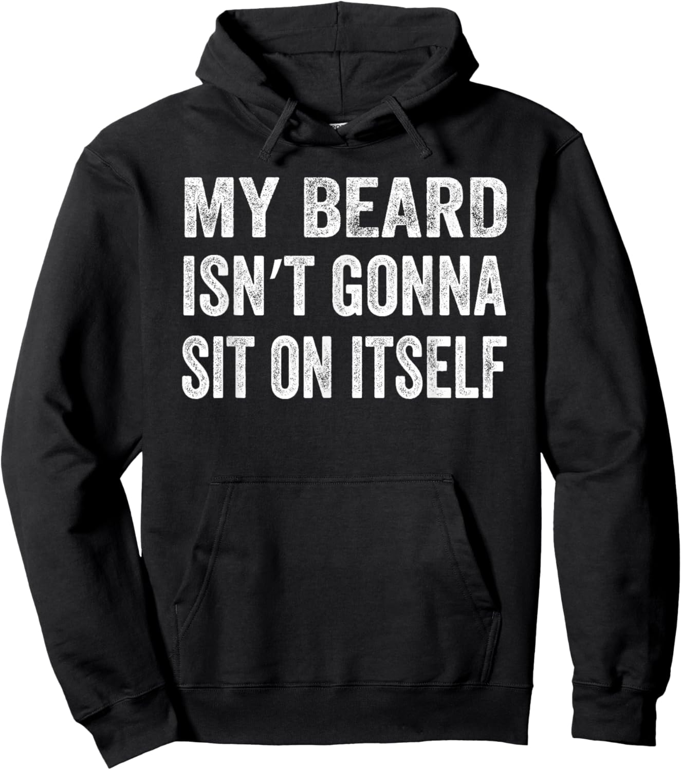 My Beard Isn’t Gonna Sit on Itself Shirt Hoodie - Hoodie | Black