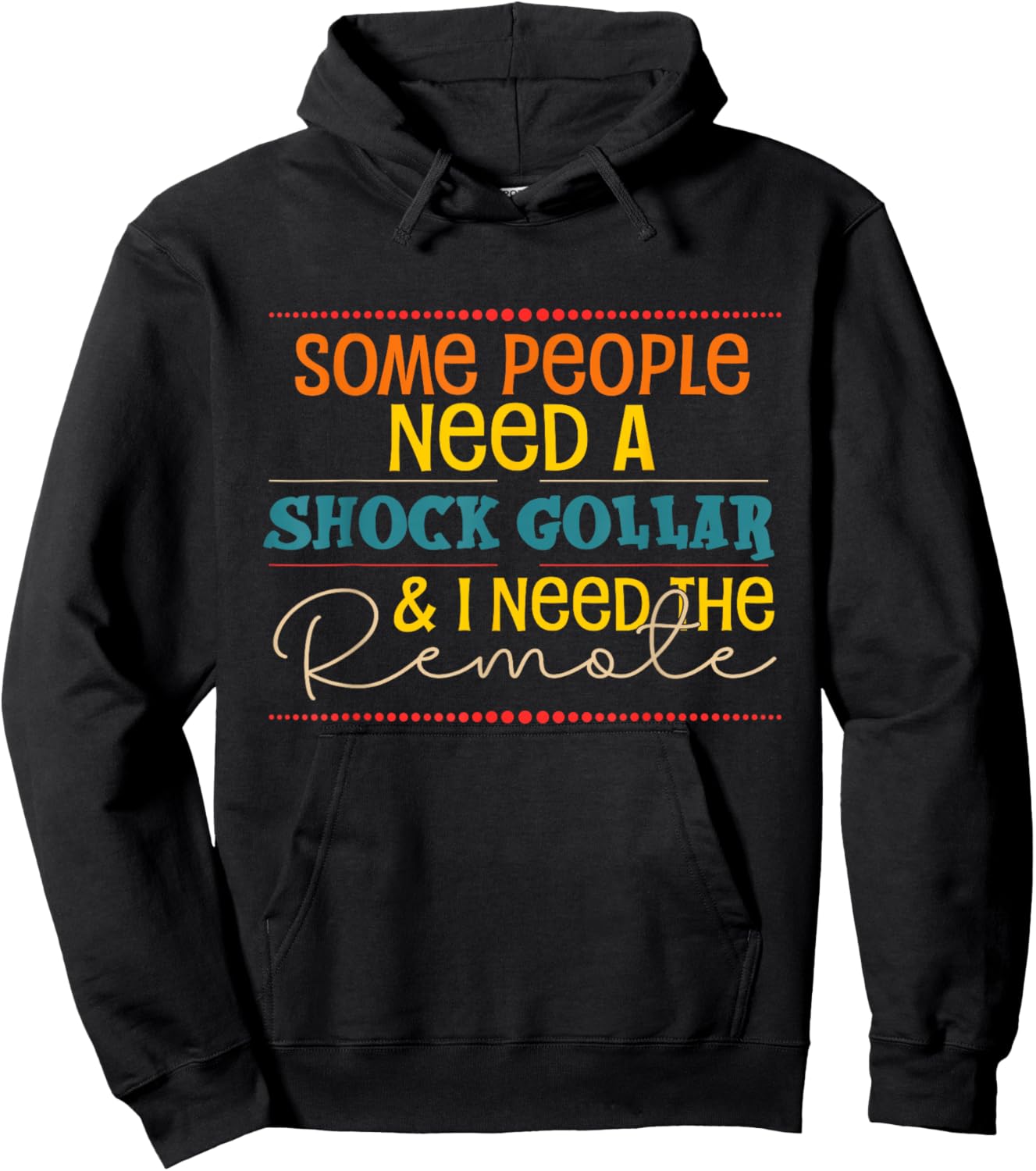 Some People Need A Shock Collar And I Need The Remote Hoodie - Hoodie | Black