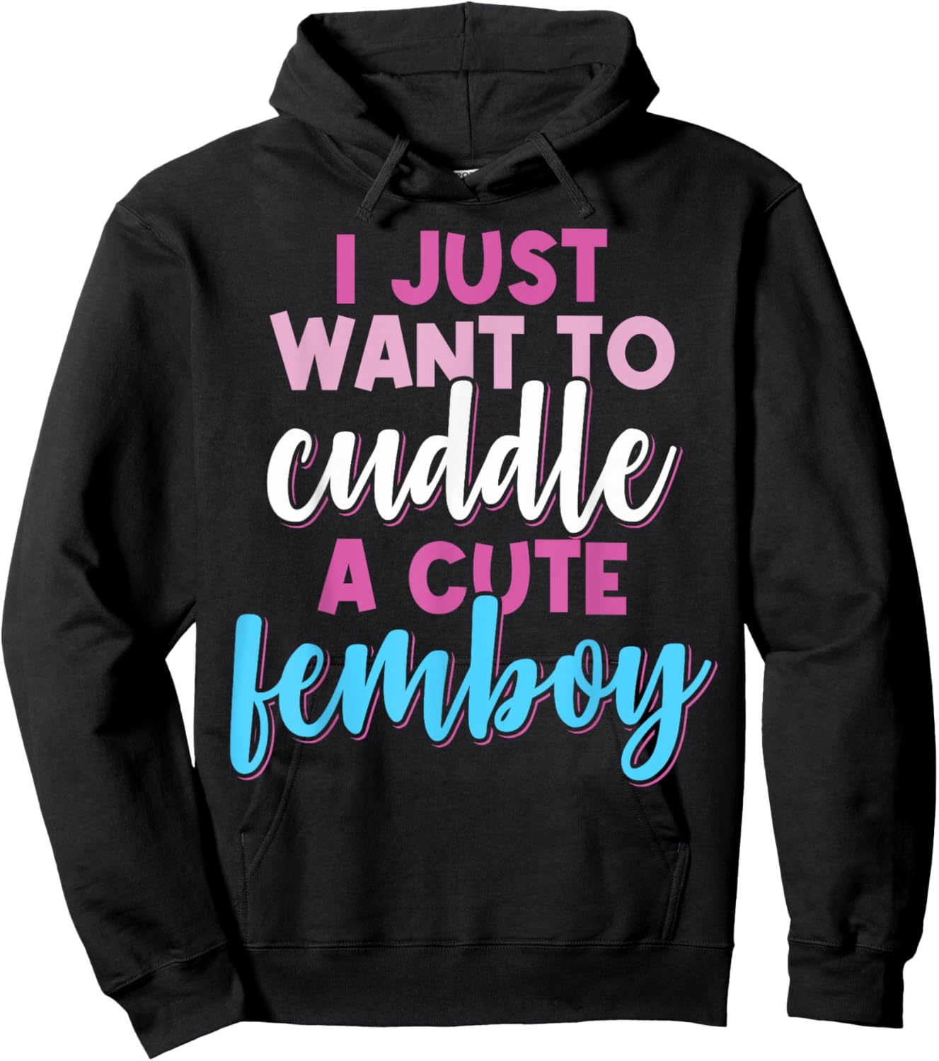 Femboy I Just Want To Cuddle With A Cute Femboy Hoodie - Hoodie | Black
